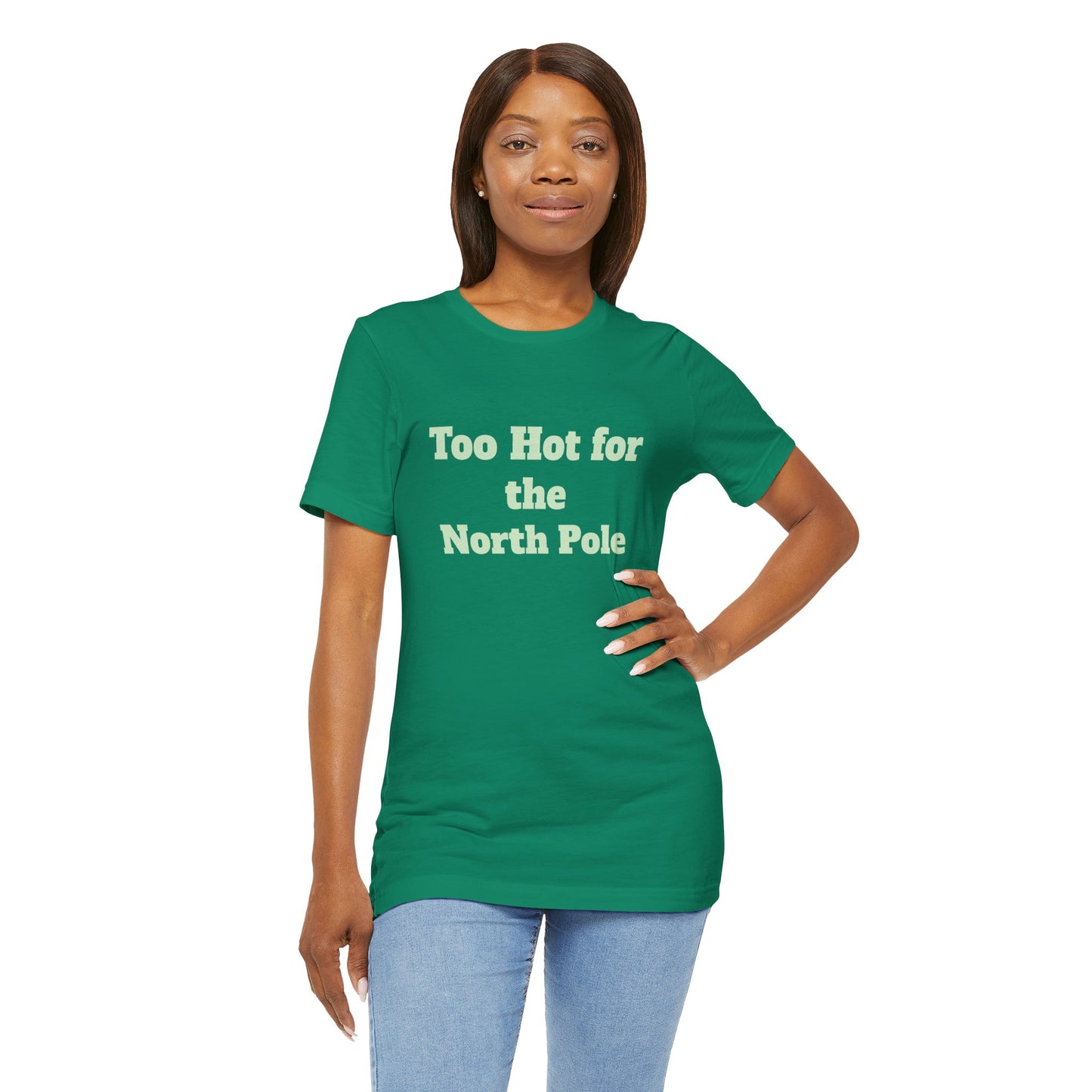 Festive Short Sleeve Tee - "Too Hot for the North Pole"
