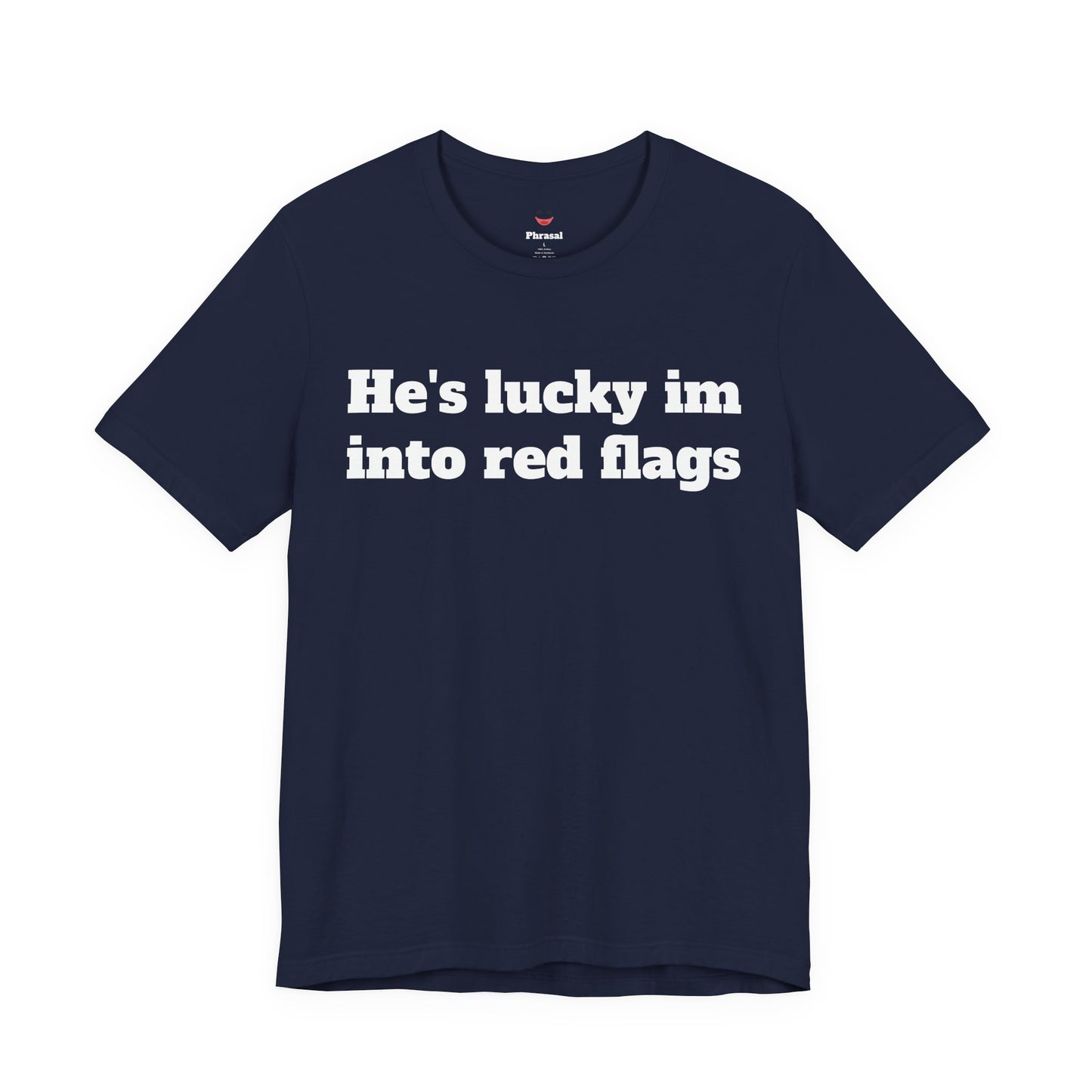 Sassy Love Shirts - "He's Lucky I'm Into Red Flags"