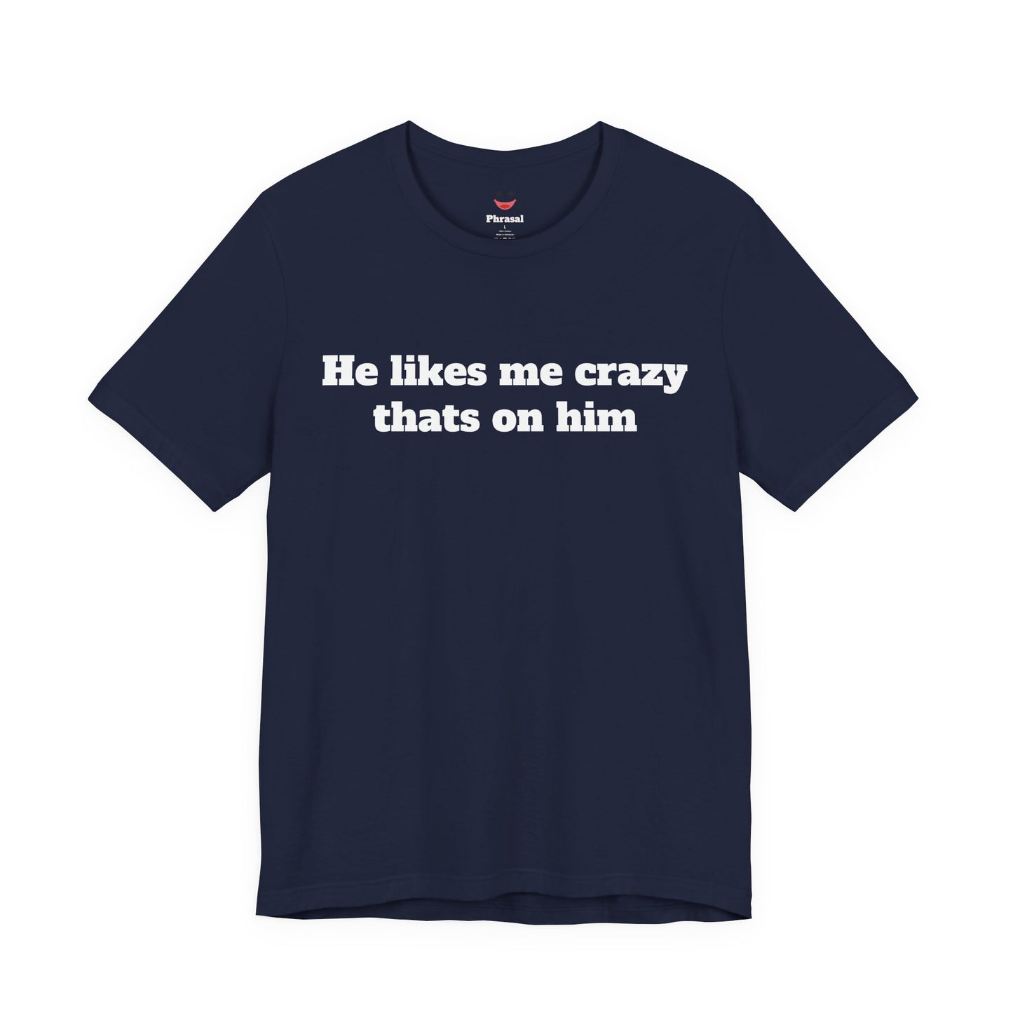 Sassy Love Shirts — "He likes me crazy thats on him"