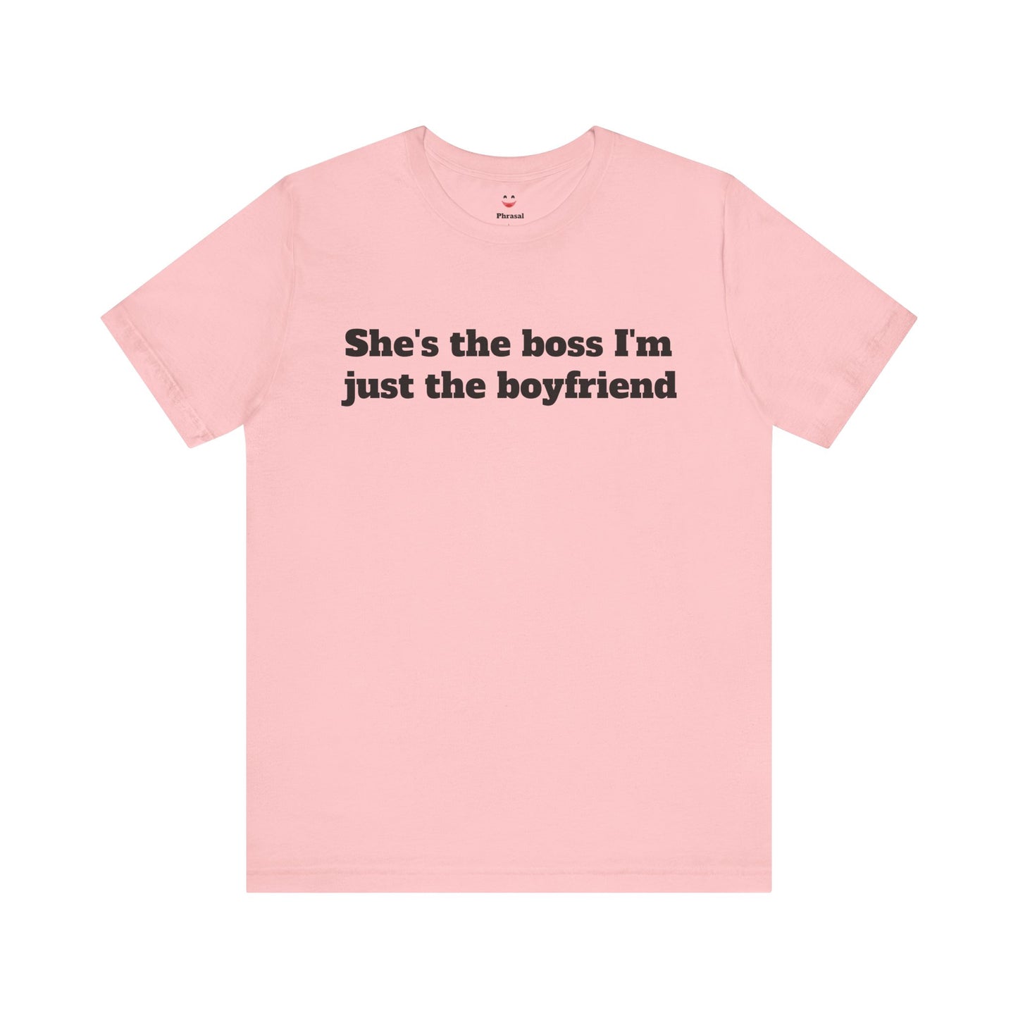Sassy Love Shirts - "She's the Boss I'm Just the Boyfriend"