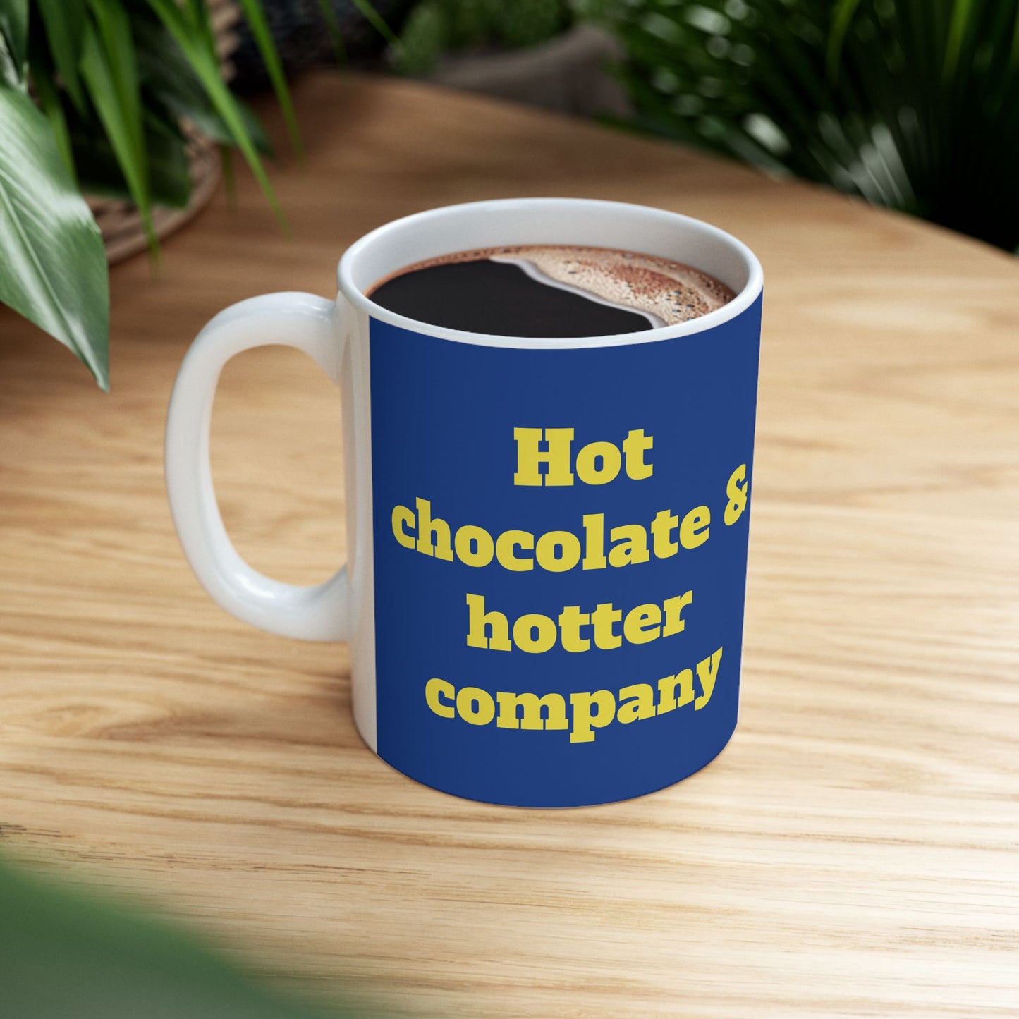 Funny Ceramic Mug - "Hot chocolate & hotter company" 11oz & 15oz