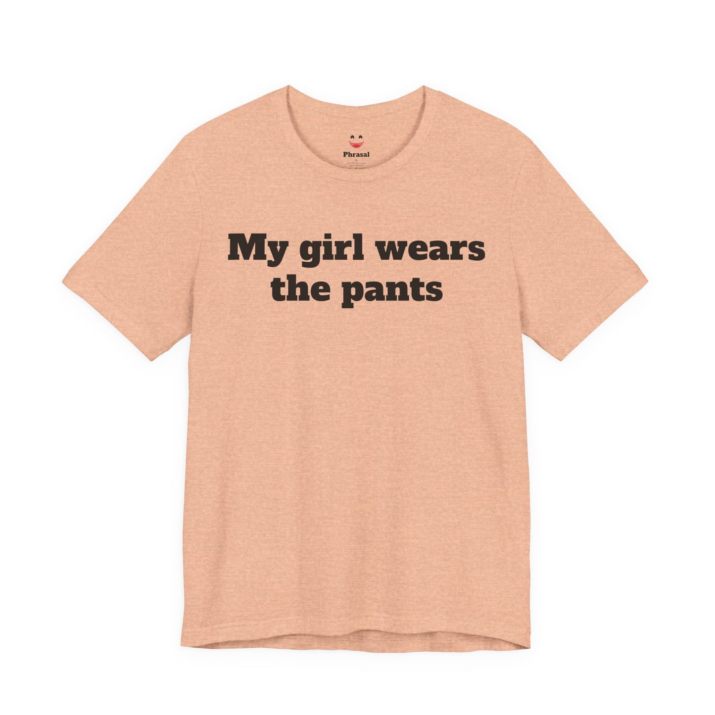 Sassy Love Shirts - "My Girl Wears the Pants"
