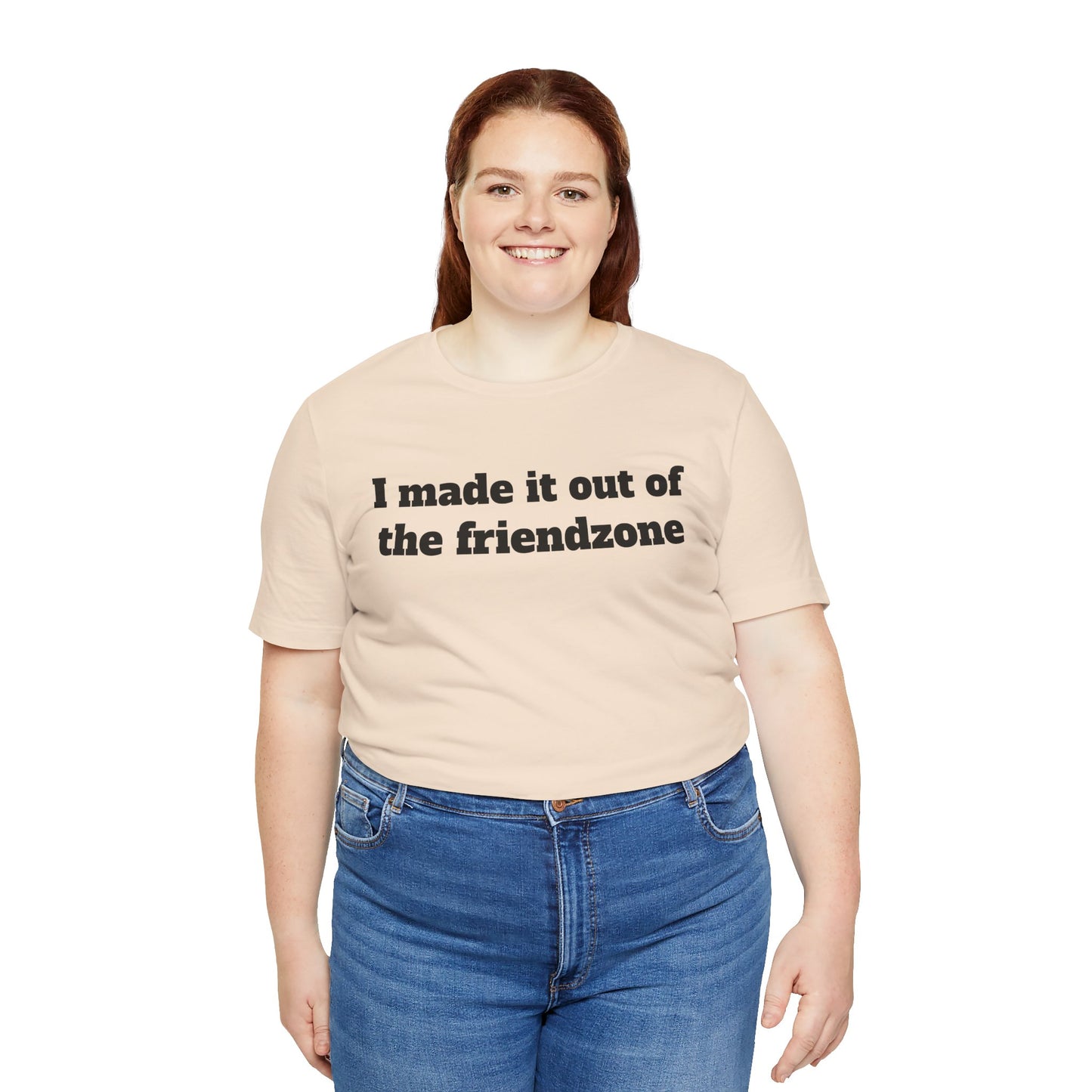 Sassy Love Shirts "I Made It Out Of The Friendzone"