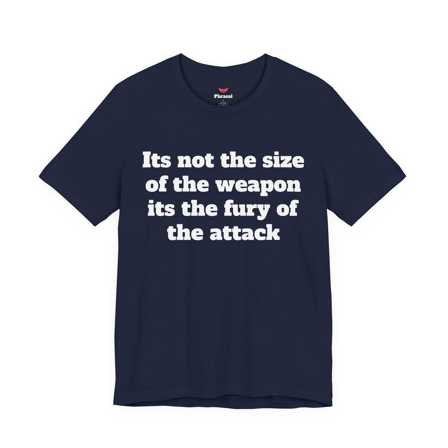 Sassy Love Shirt - "It's Not the Size of the Weapon, It's the Fury of the Attack"
