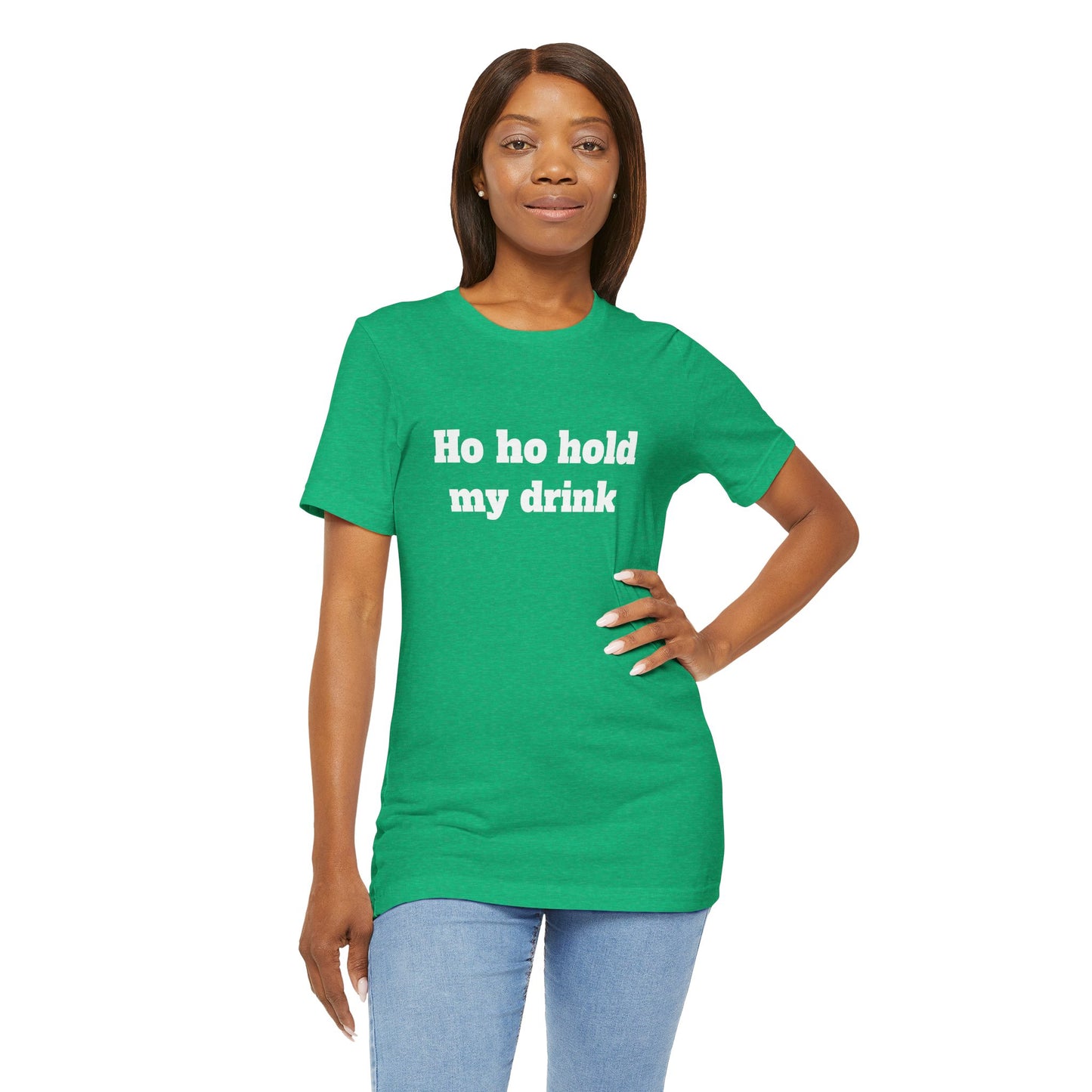 Festive Short Sleeve Tee - "Ho ho hold my drink"