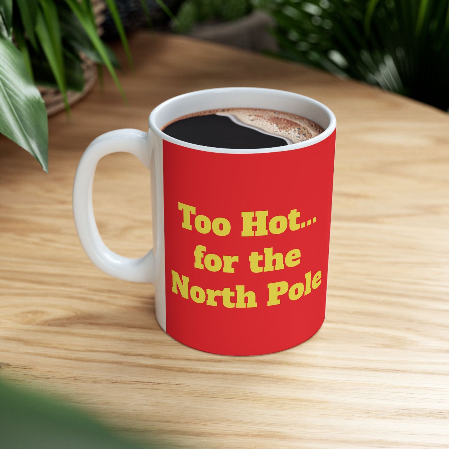 Funny Ceramic Mug - "Too Hot... for the North Pole" 11oz & 15oz