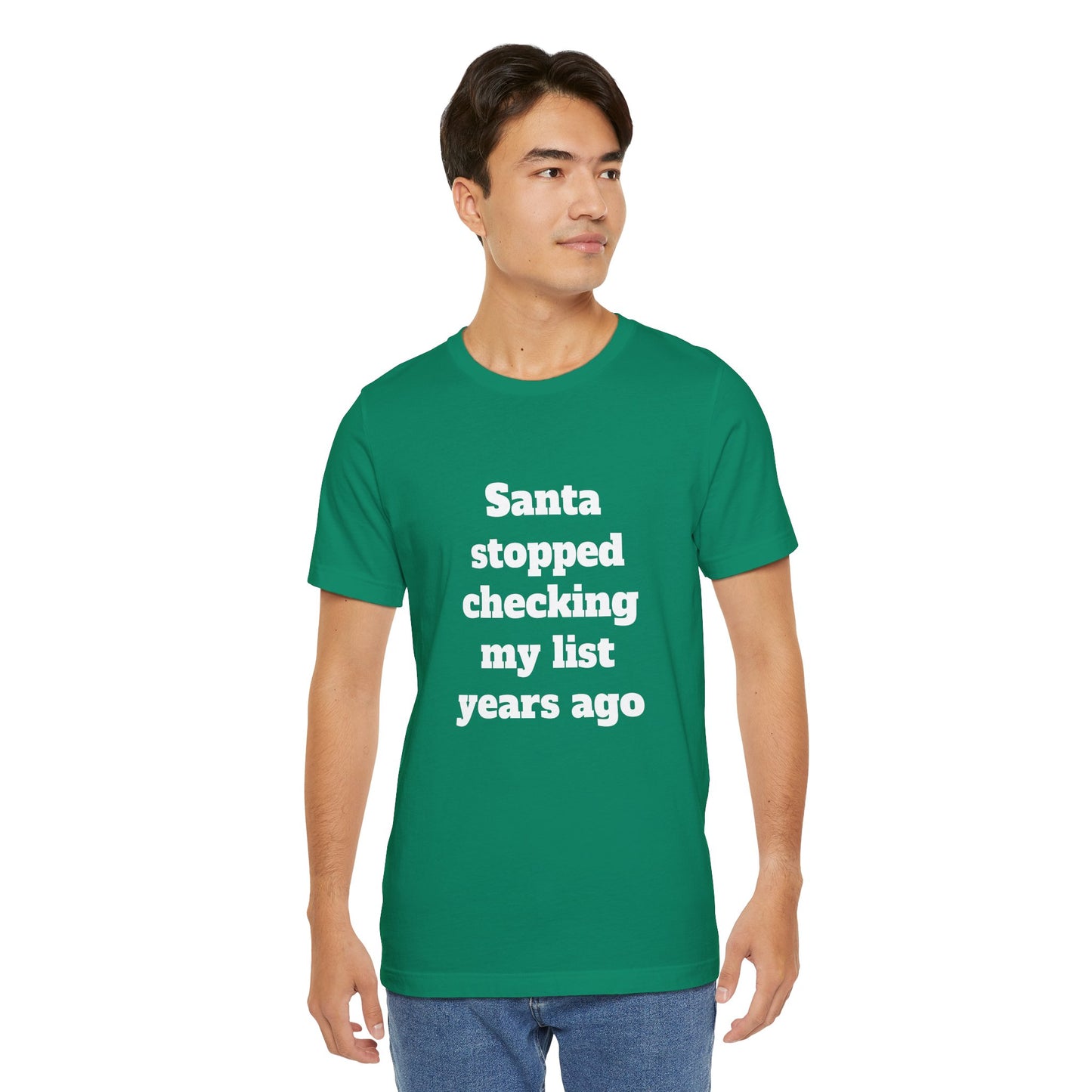 Festive Short Sleeve Tee - "Santa stopped checking my list years ago"