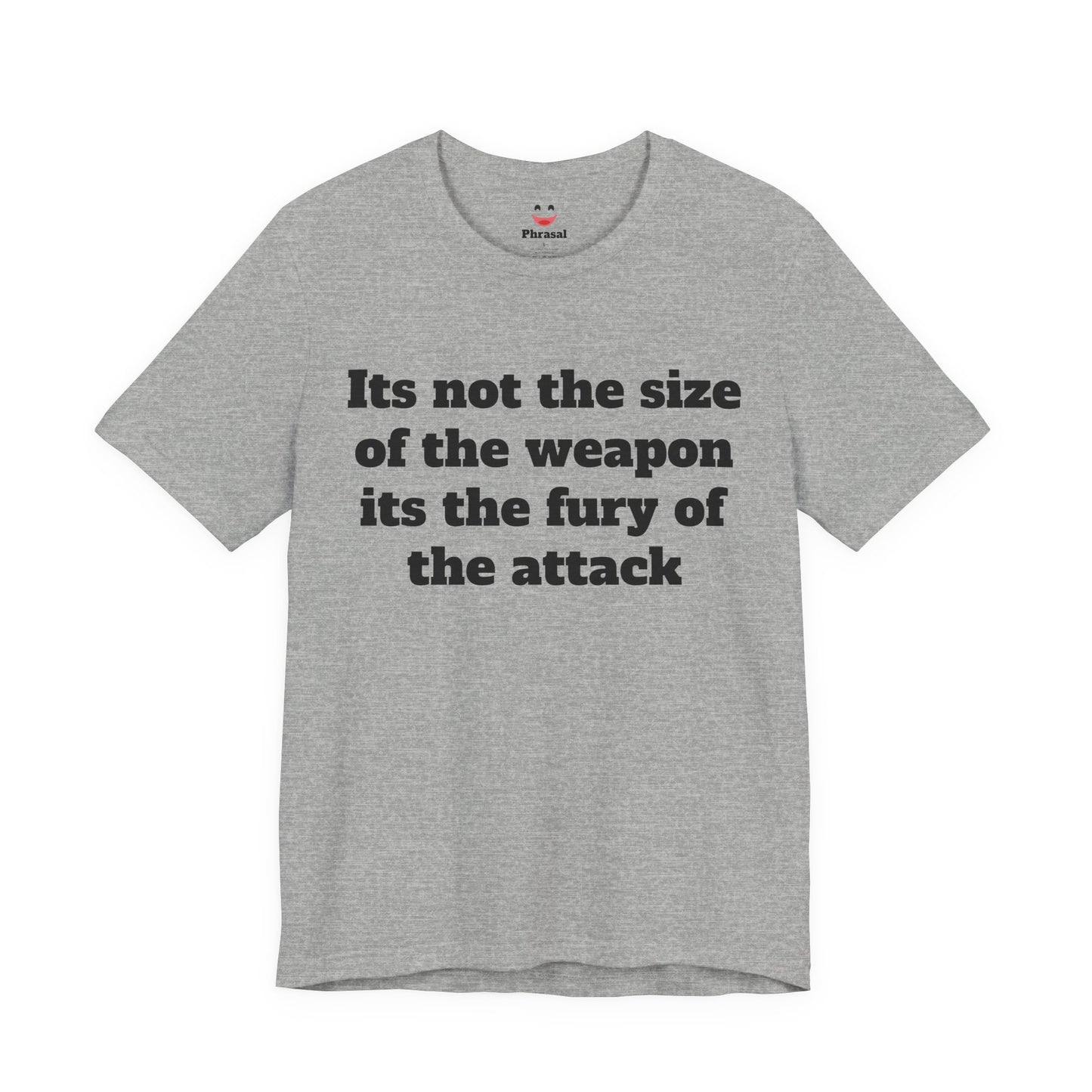 Sassy Love Shirt - "It's Not the Size of the Weapon, It's the Fury of the Attack"
