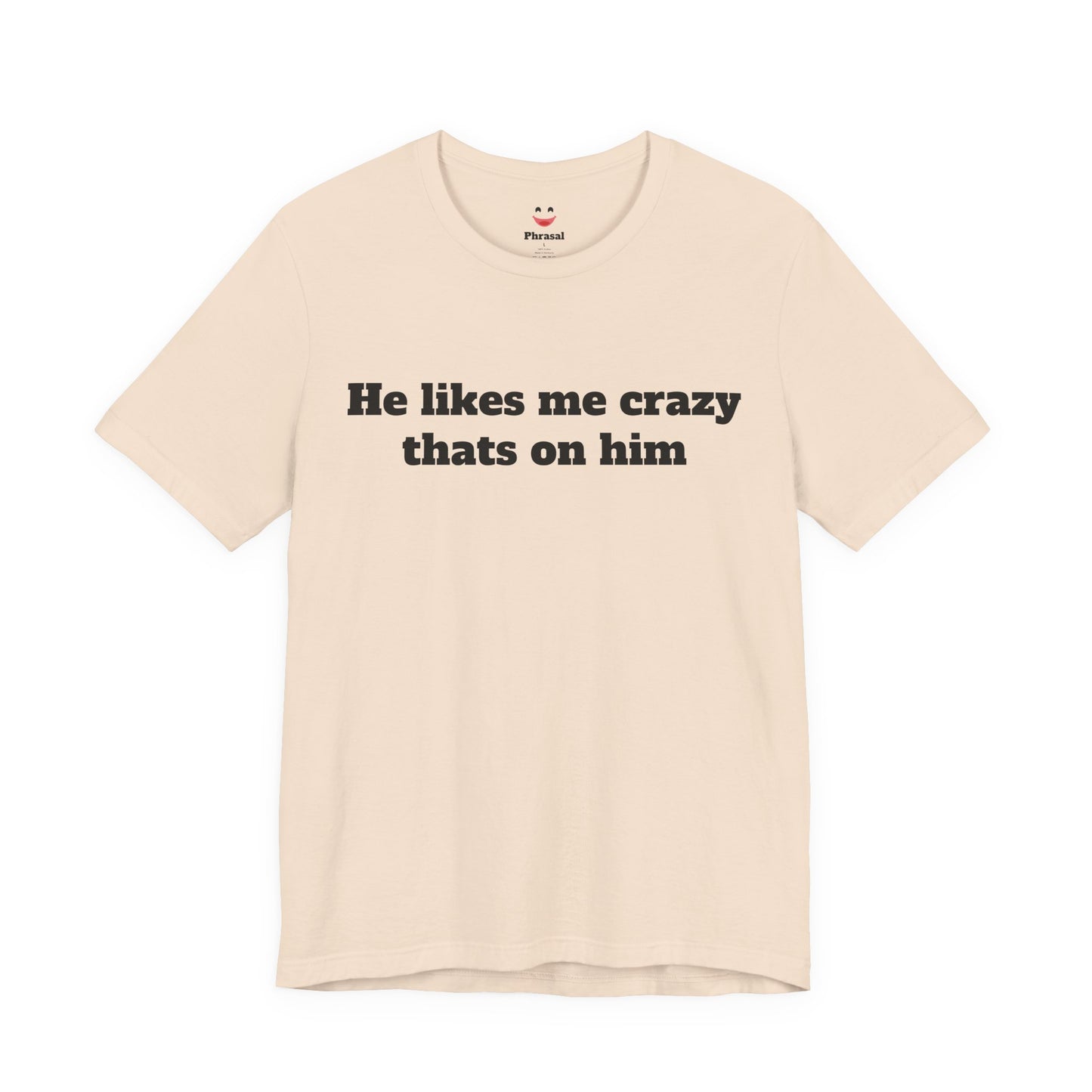 Sassy Love Shirts — "He likes me crazy thats on him"