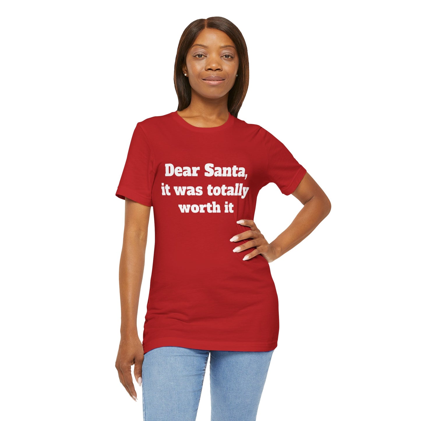 Festive Short Sleeve Tee - "Dear Santa, it was totally worth it"