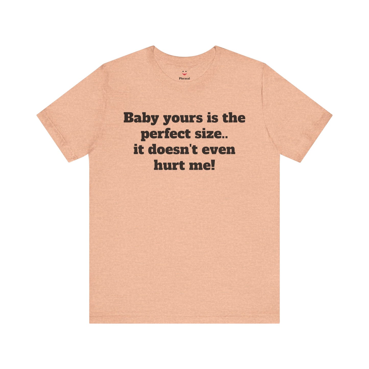 Sassy Love Shirts - "Baby Yours Is The Perfect Size"