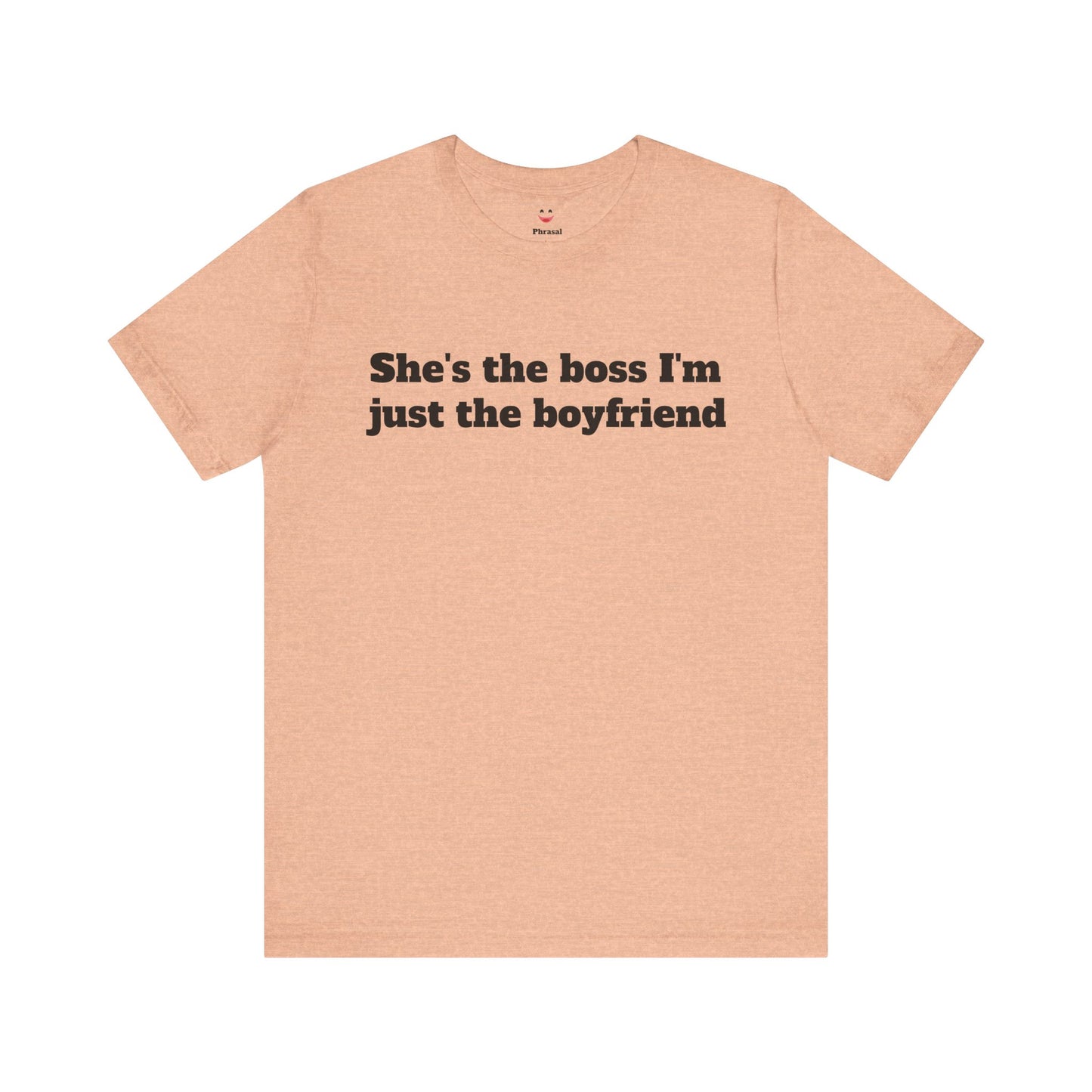 Sassy Love Shirts - "She's the Boss I'm Just the Boyfriend"