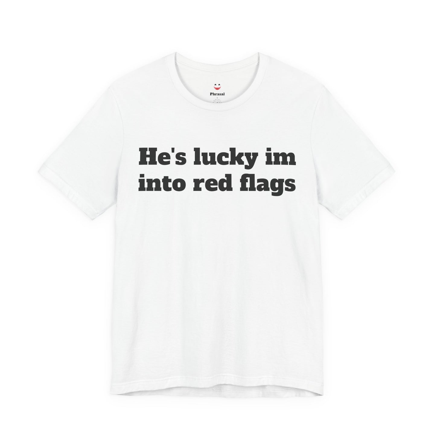 Sassy Love Shirts - "He's Lucky I'm Into Red Flags"