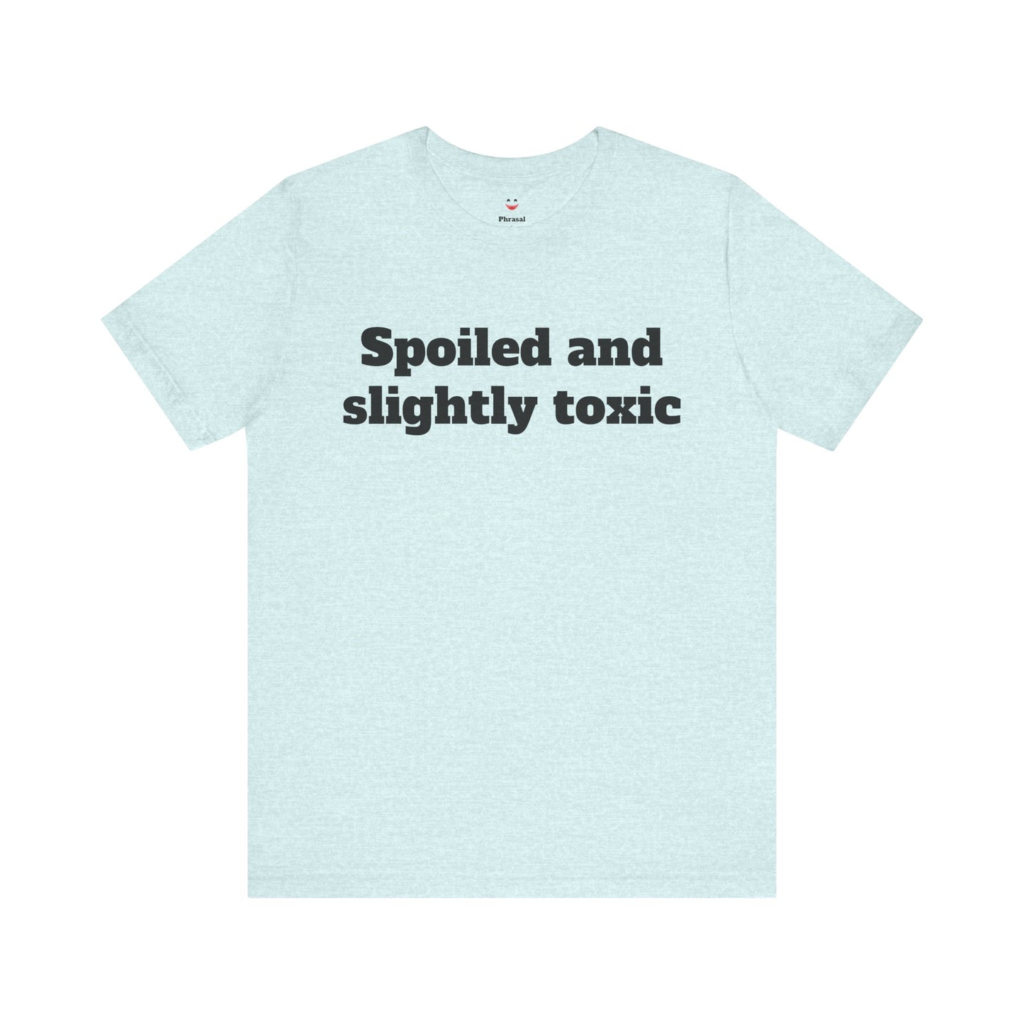Sassy Love Shirts - "Spoiled and Slightly Toxic"