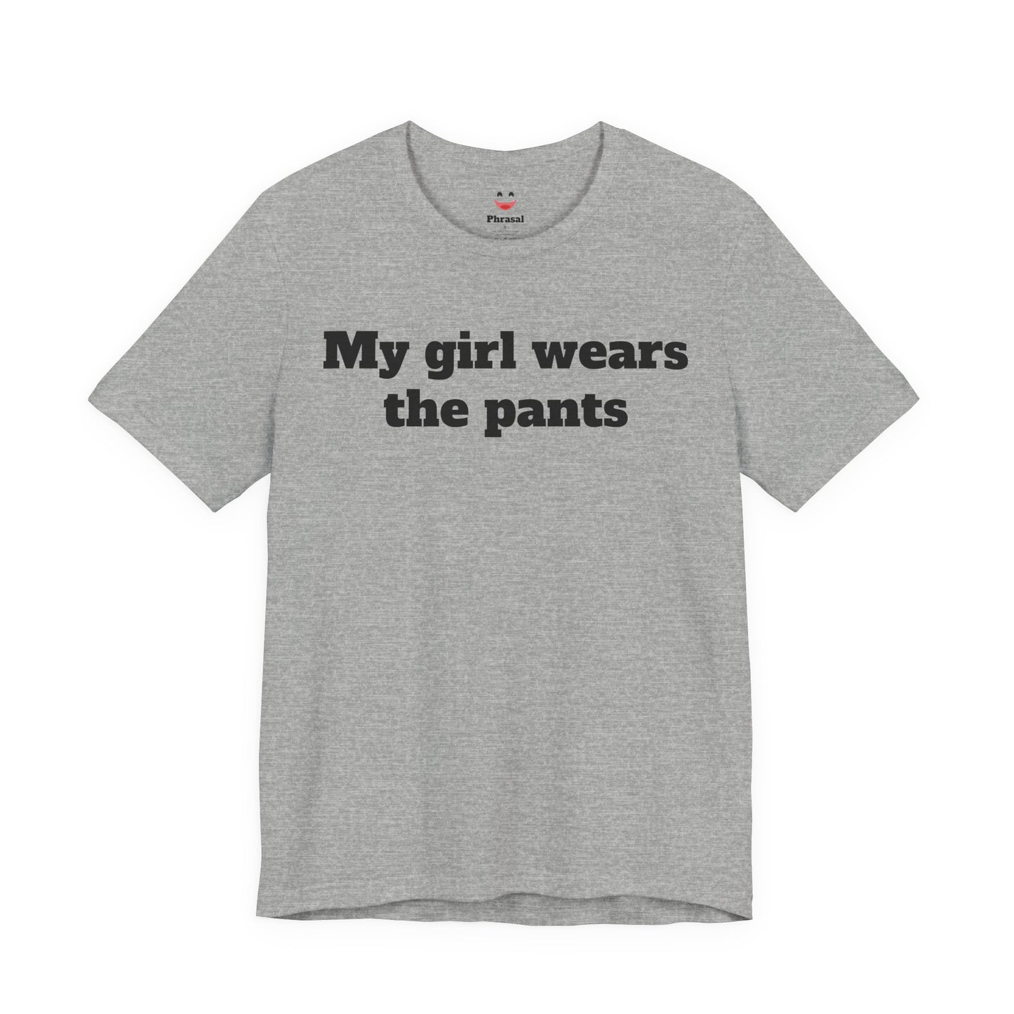 Sassy Love Shirts - "My Girl Wears the Pants"