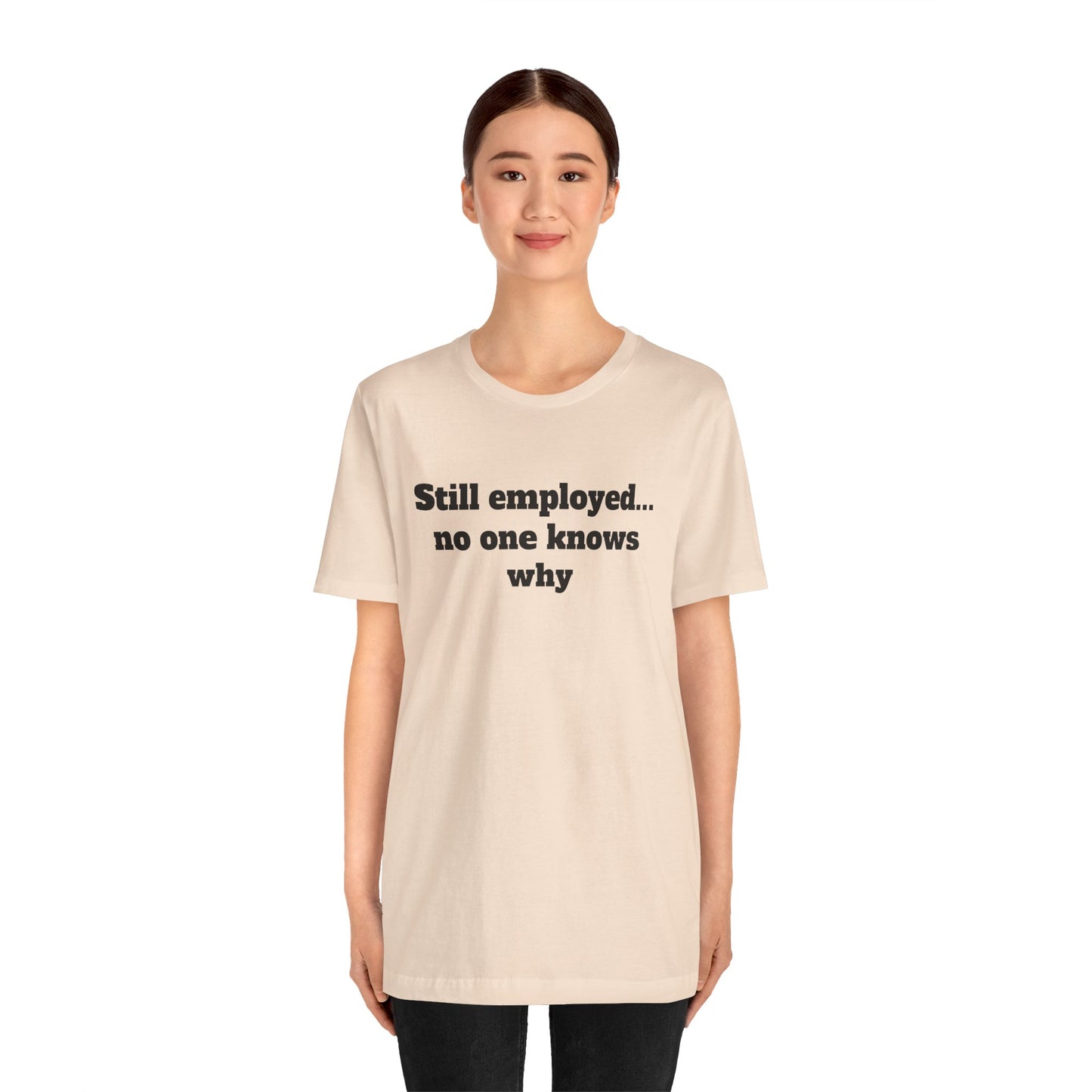 Workday Survivor Shirts - "Still Employed... No One Knows Why"