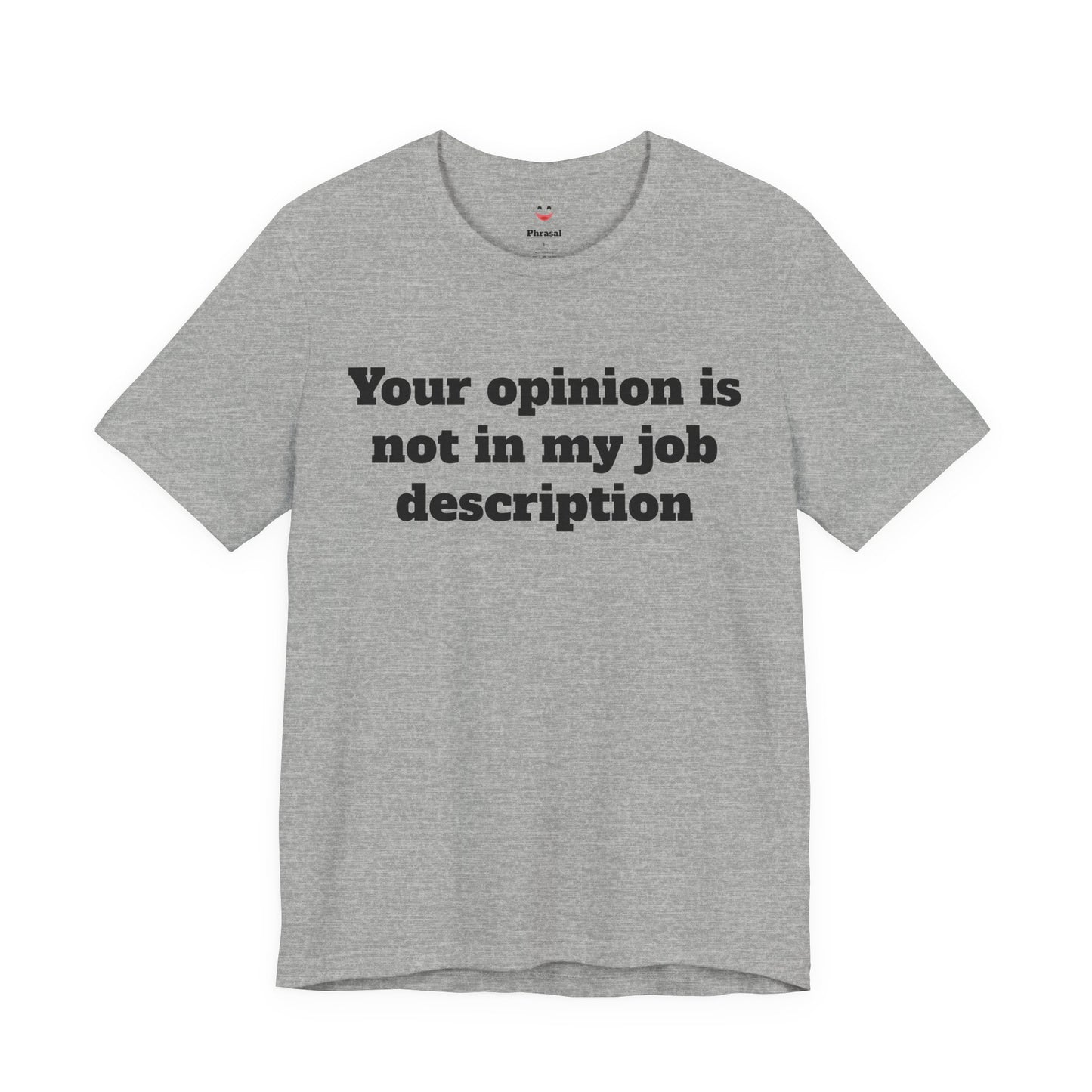 Workday Survivor Shirts - "Your Opinion Is Not In My Job Description"
