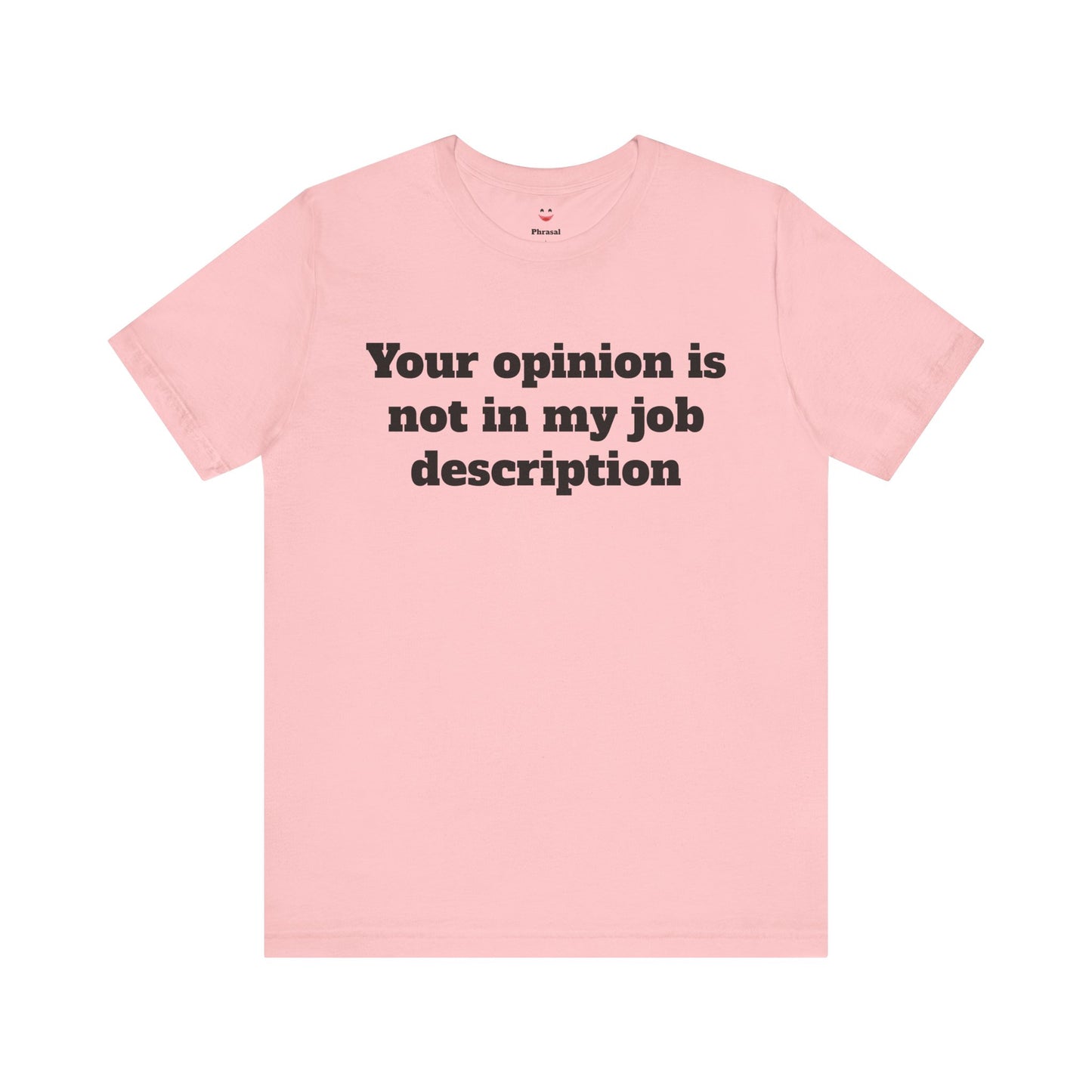 Workday Survivor Shirts - "Your Opinion Is Not In My Job Description"
