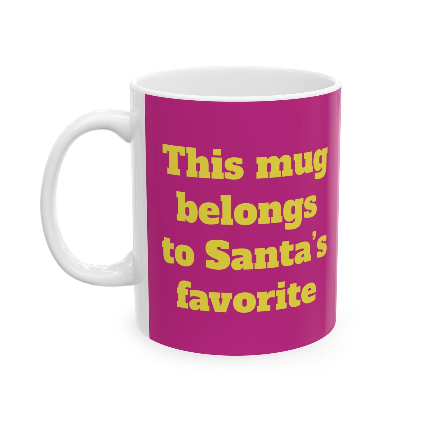 Funny Ceramic Mug - "This mug belongs to Santa’s favorite." 11oz & 15oz