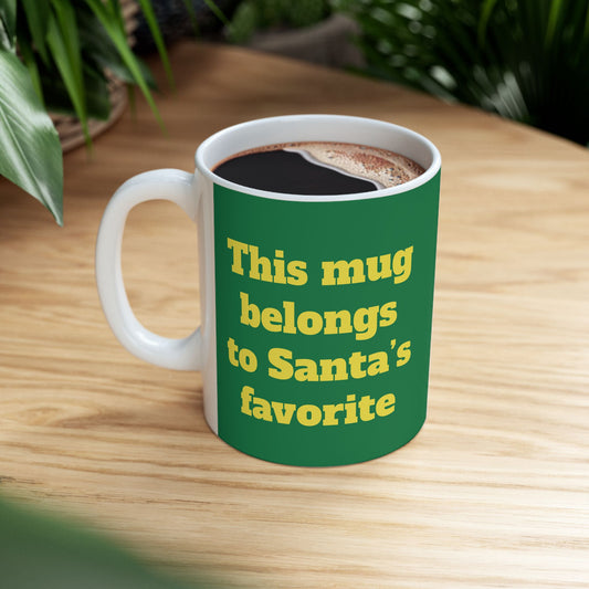 Funny Ceramic Mug - "This mug belongs to Santa’s favorite." 11oz & 15oz