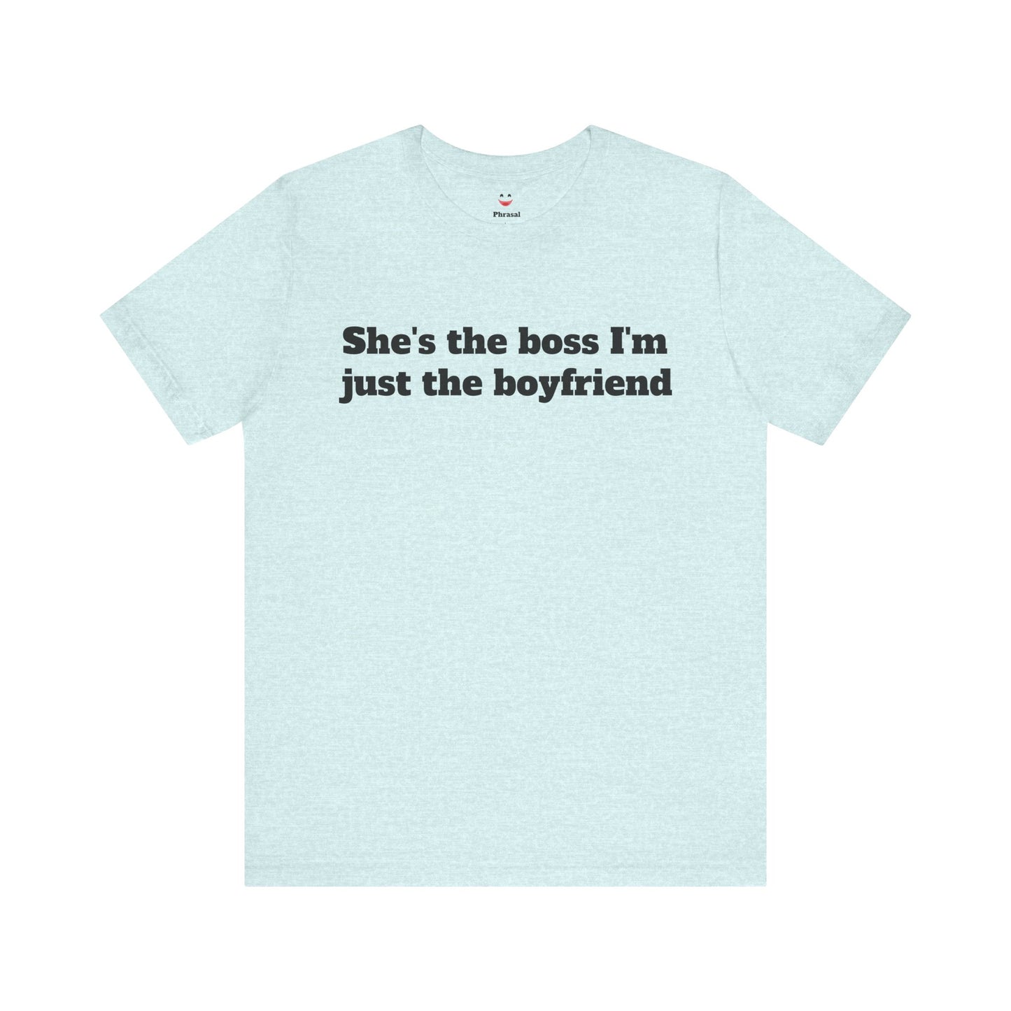 Sassy Love Shirts - "She's the Boss I'm Just the Boyfriend"