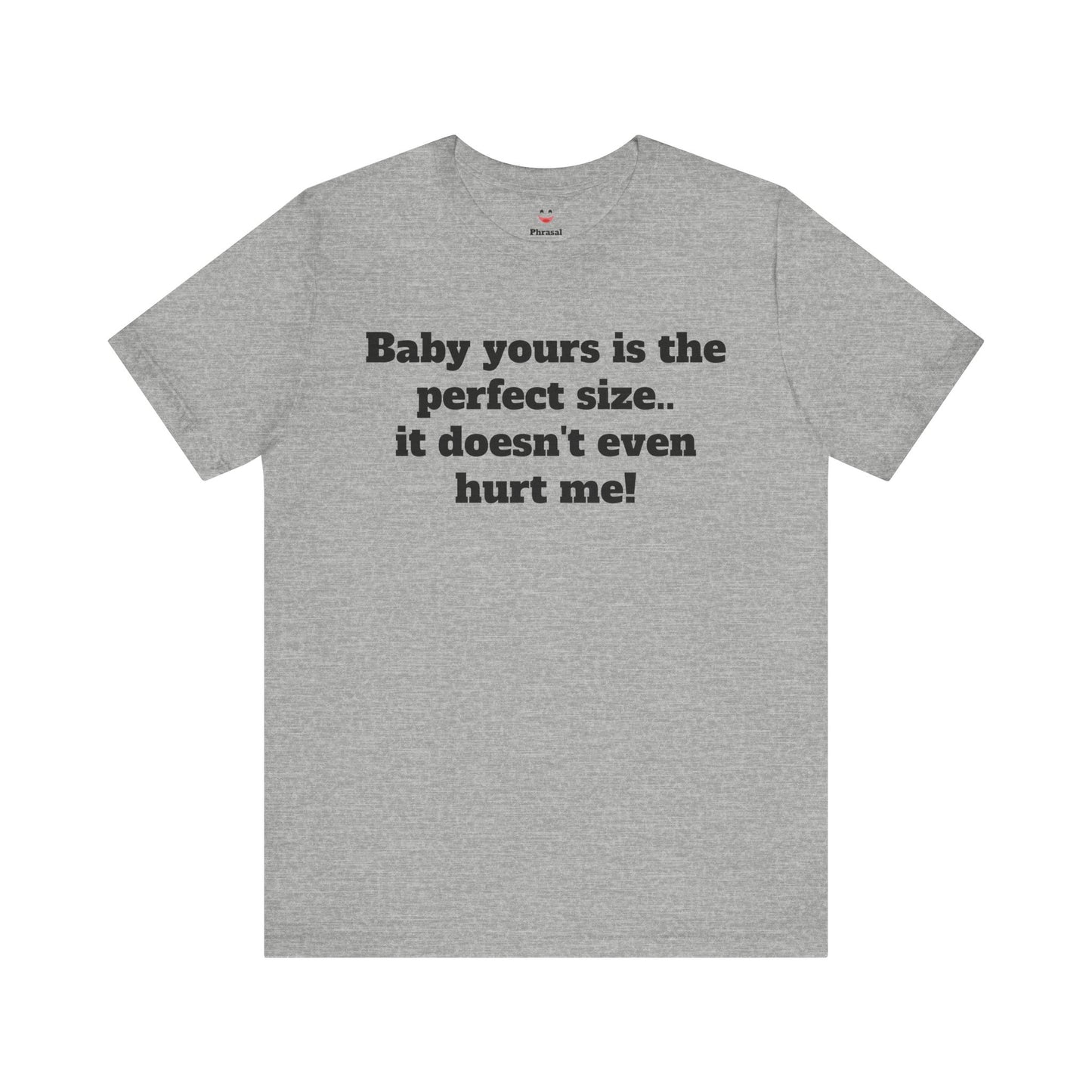 Sassy Love Shirts - "Baby Yours Is The Perfect Size"