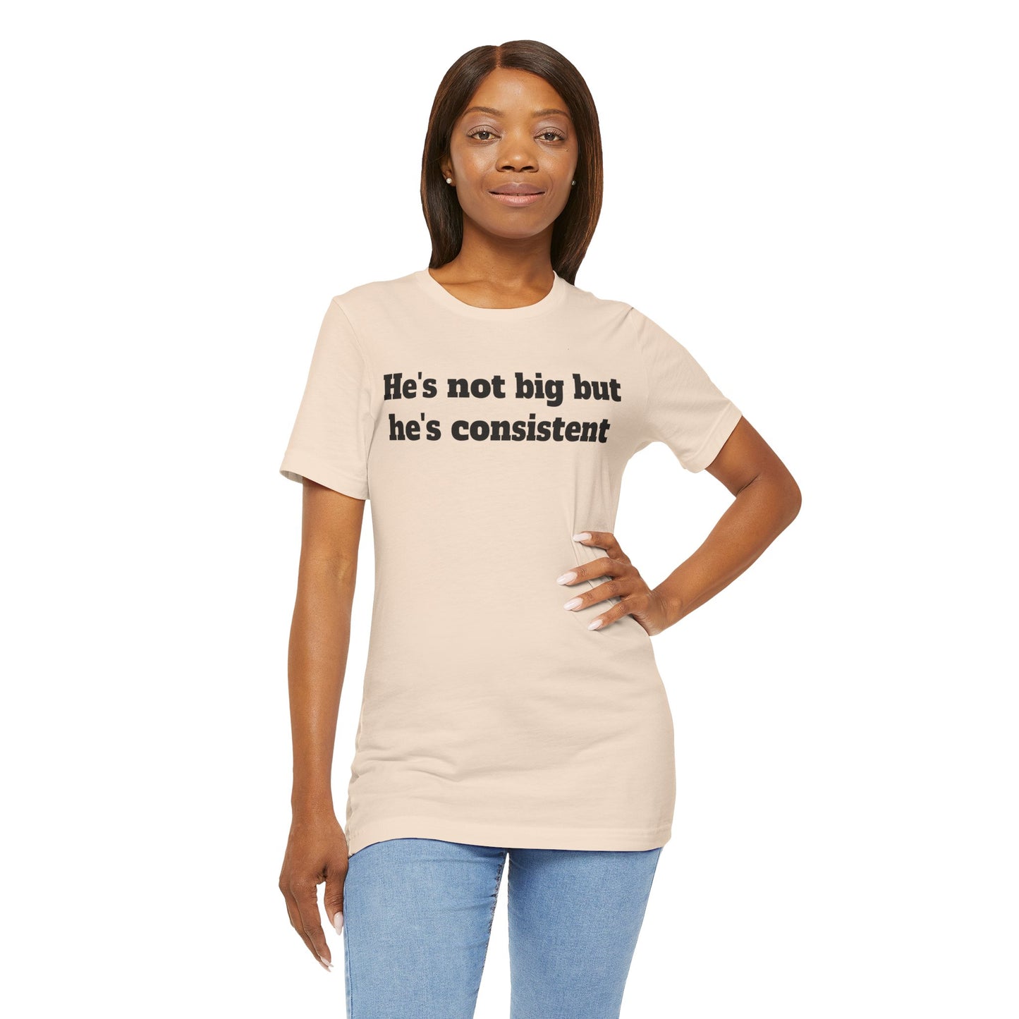 Sassy Love Shirts - He's not big but he's consistent