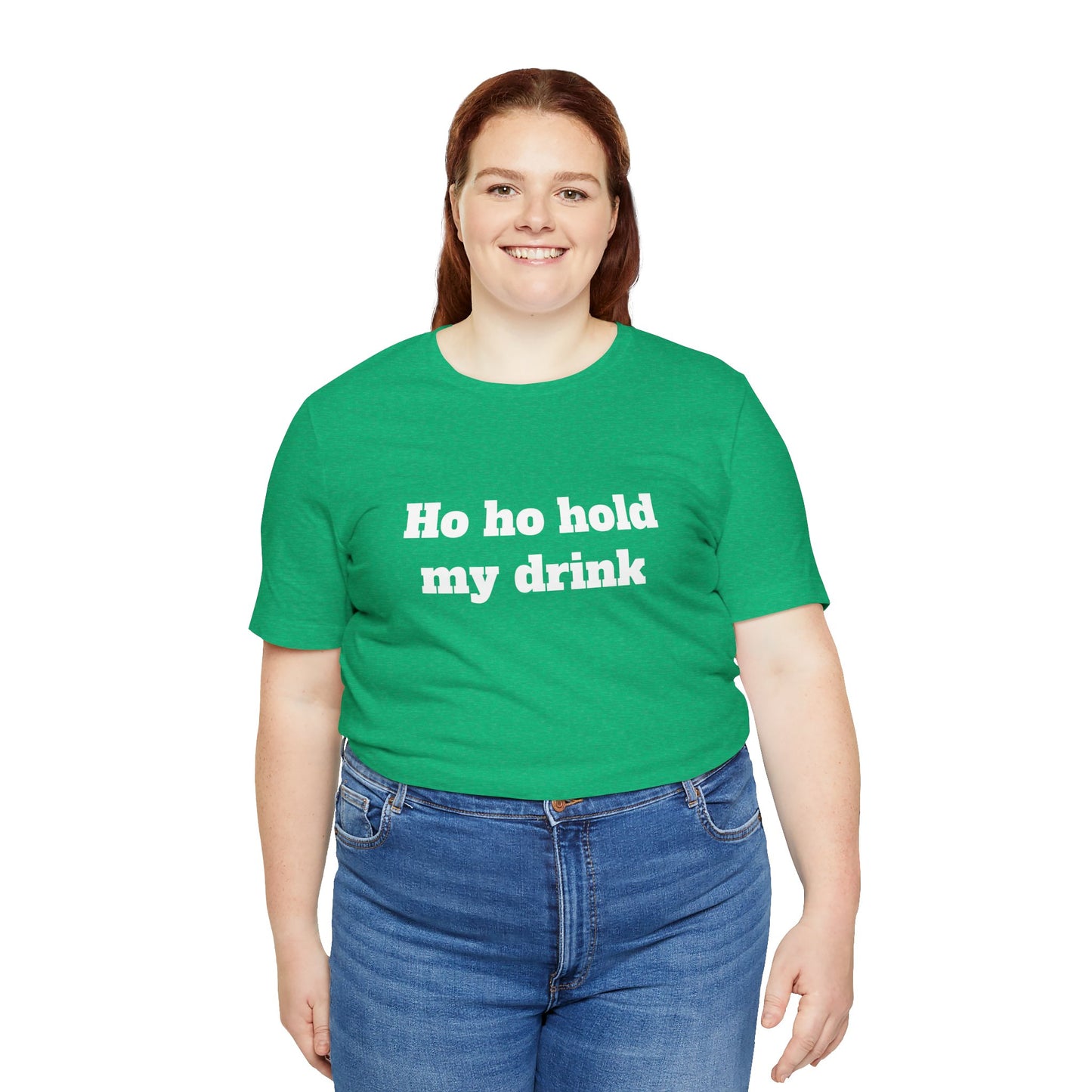 Festive Short Sleeve Tee - "Ho ho hold my drink"