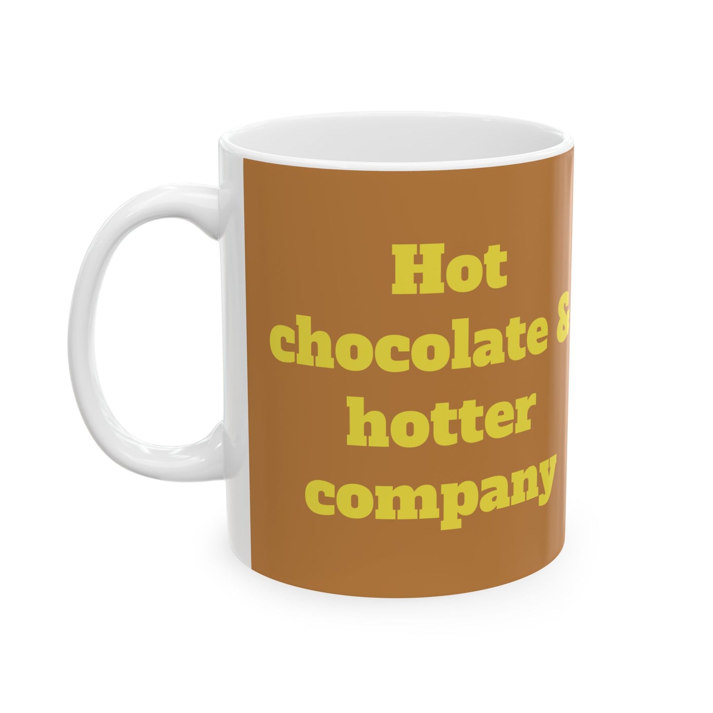 Funny Ceramic Mug - "Hot chocolate & hotter company" 11oz & 15oz