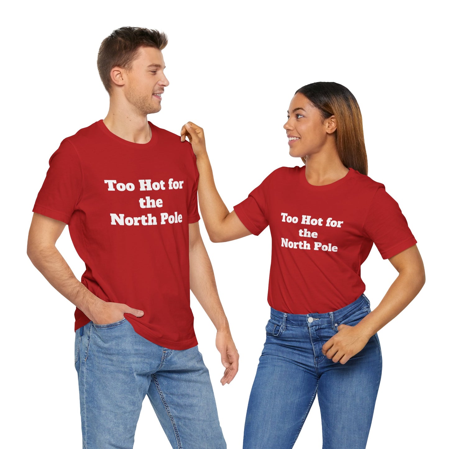 Festive Short Sleeve Tee - "Too Hot for the North Pole"