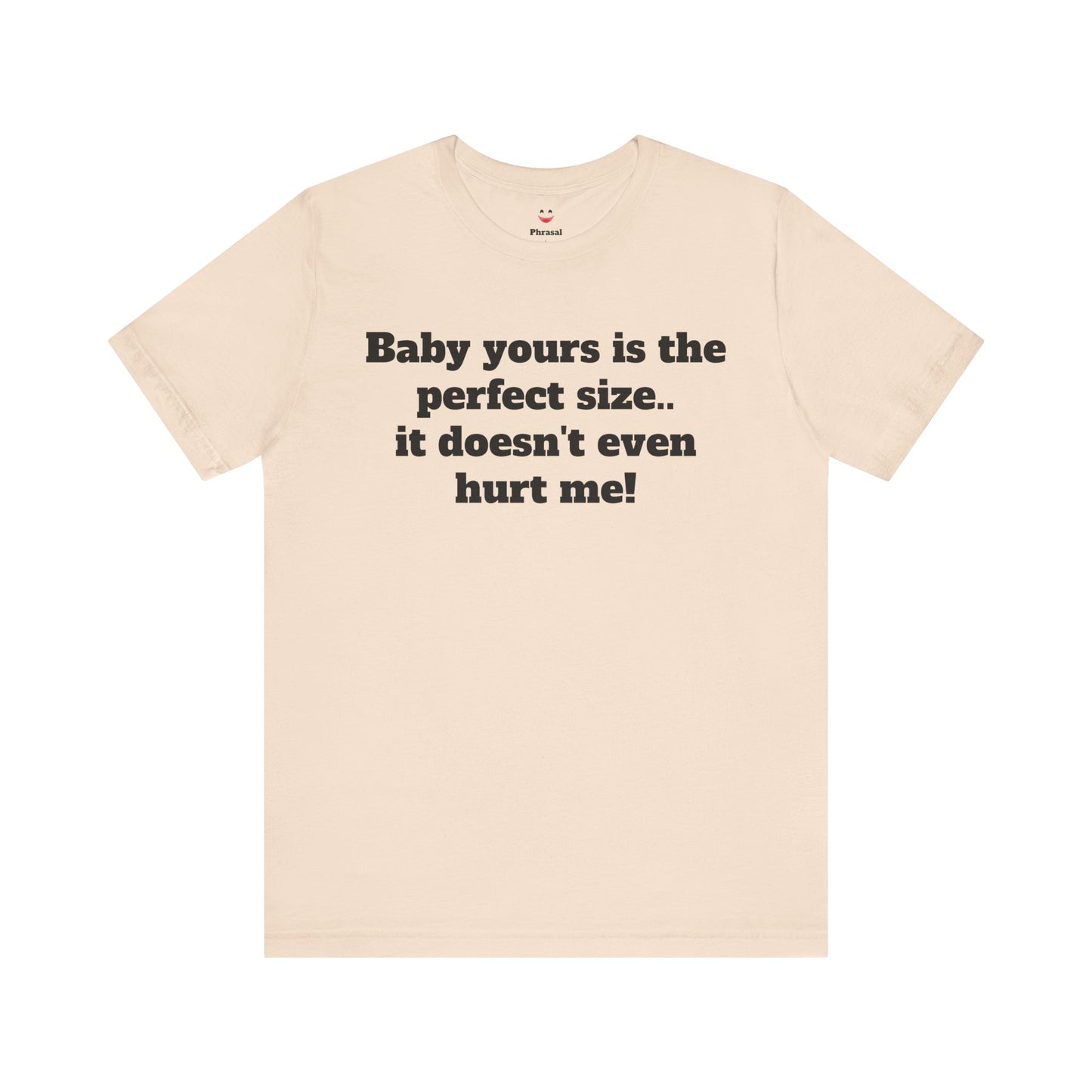 Sassy Love Shirts - "Baby Yours Is The Perfect Size"