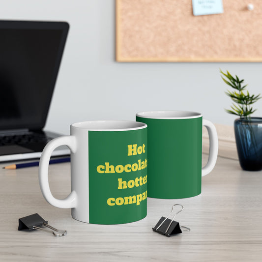 Funny Ceramic Mug - "Hot chocolate & hotter company" 11oz & 15oz