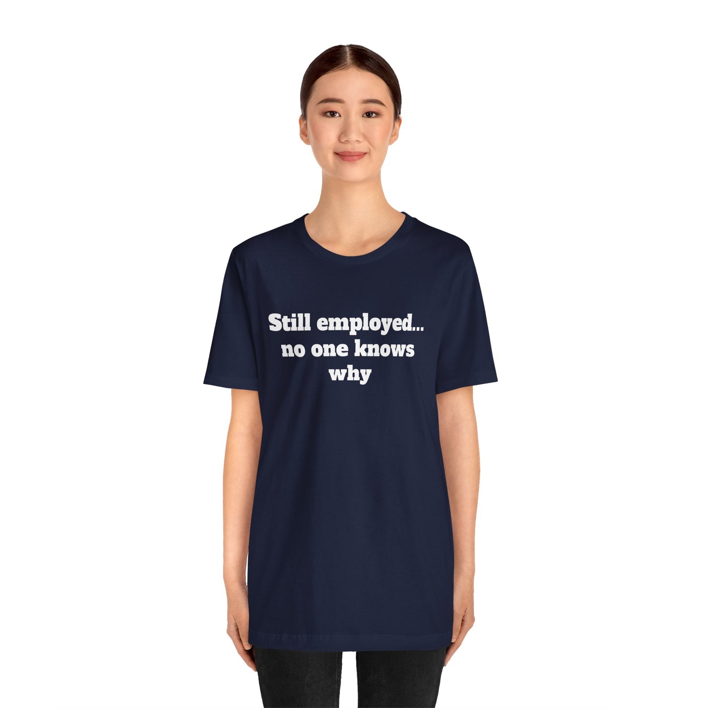Workday Survivor Shirts - "Still Employed... No One Knows Why"