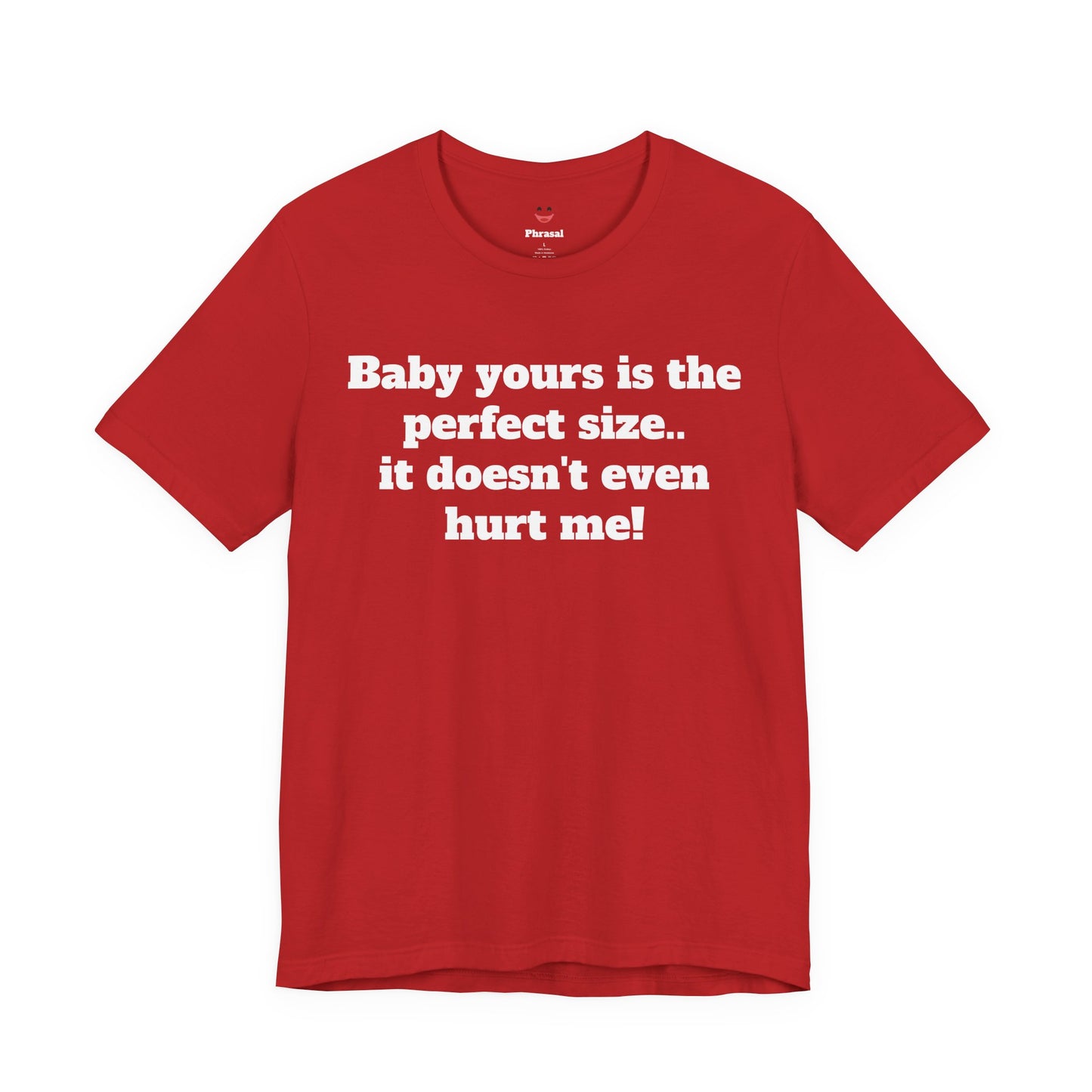 Sassy Love Shirts - "Baby Yours Is The Perfect Size"