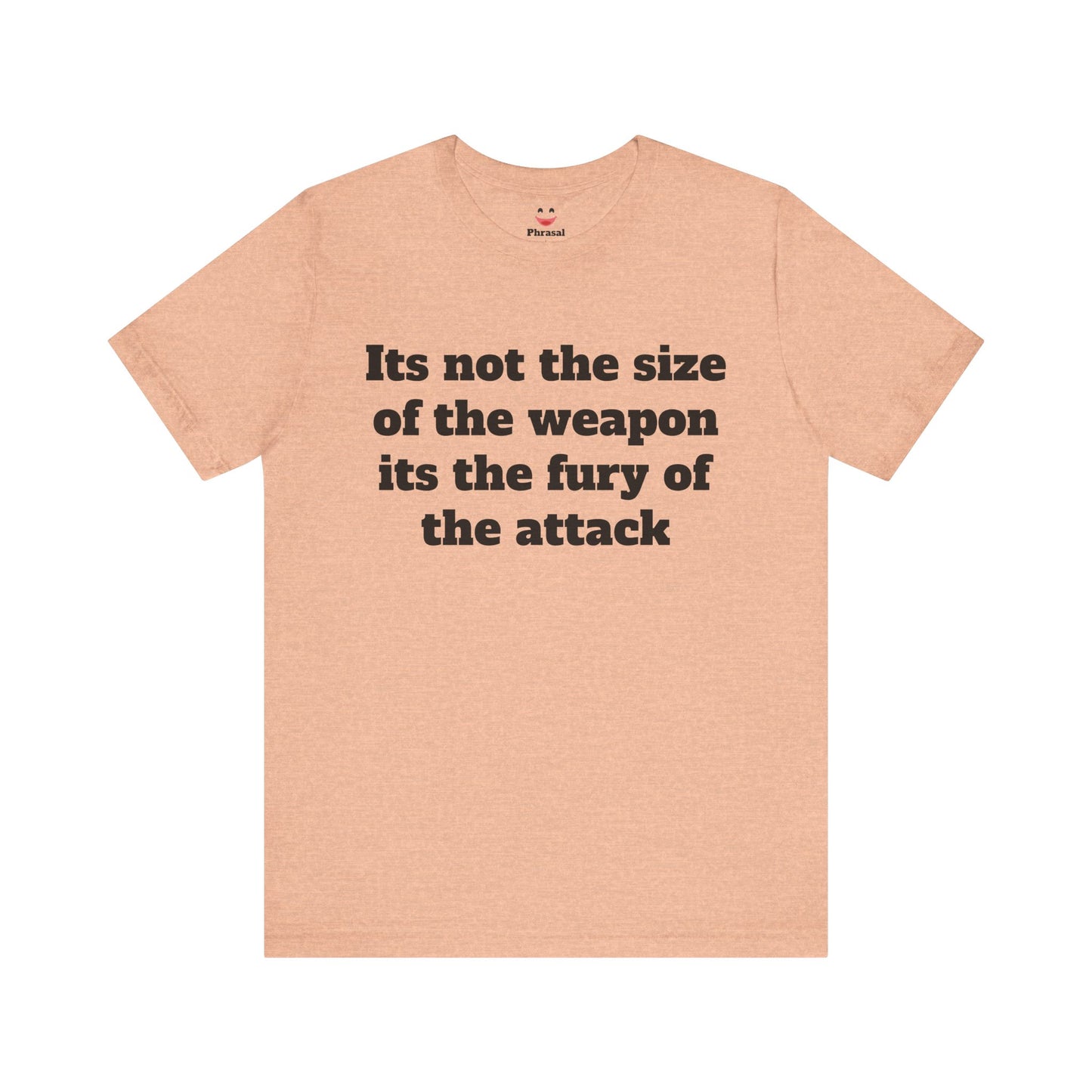 Sassy Love Shirt - "It's Not the Size of the Weapon, It's the Fury of the Attack"