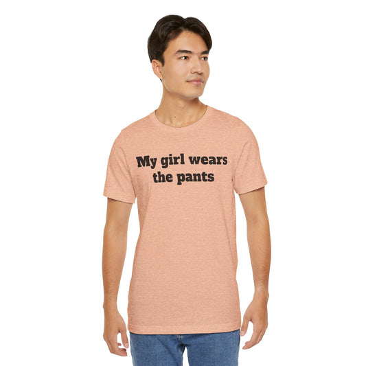 Sassy Love Shirts - "My Girl Wears the Pants"