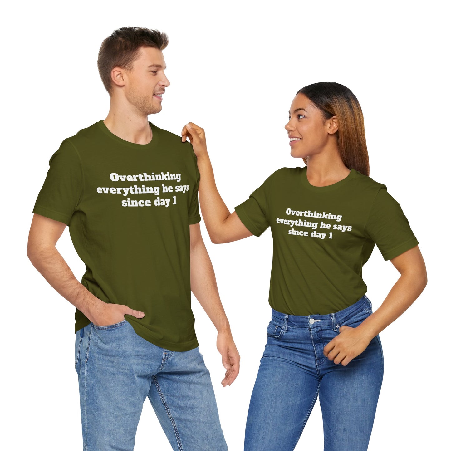 Sassy Love Shirts - "Overthinking everything he says since day 1"