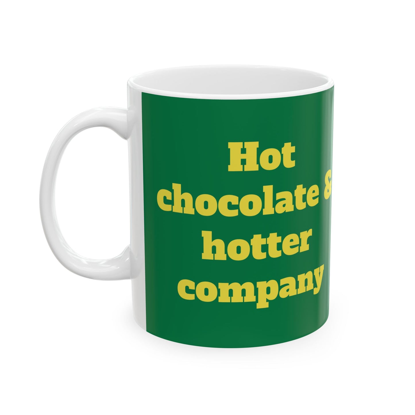 Funny Ceramic Mug - "Hot chocolate & hotter company" 11oz & 15oz