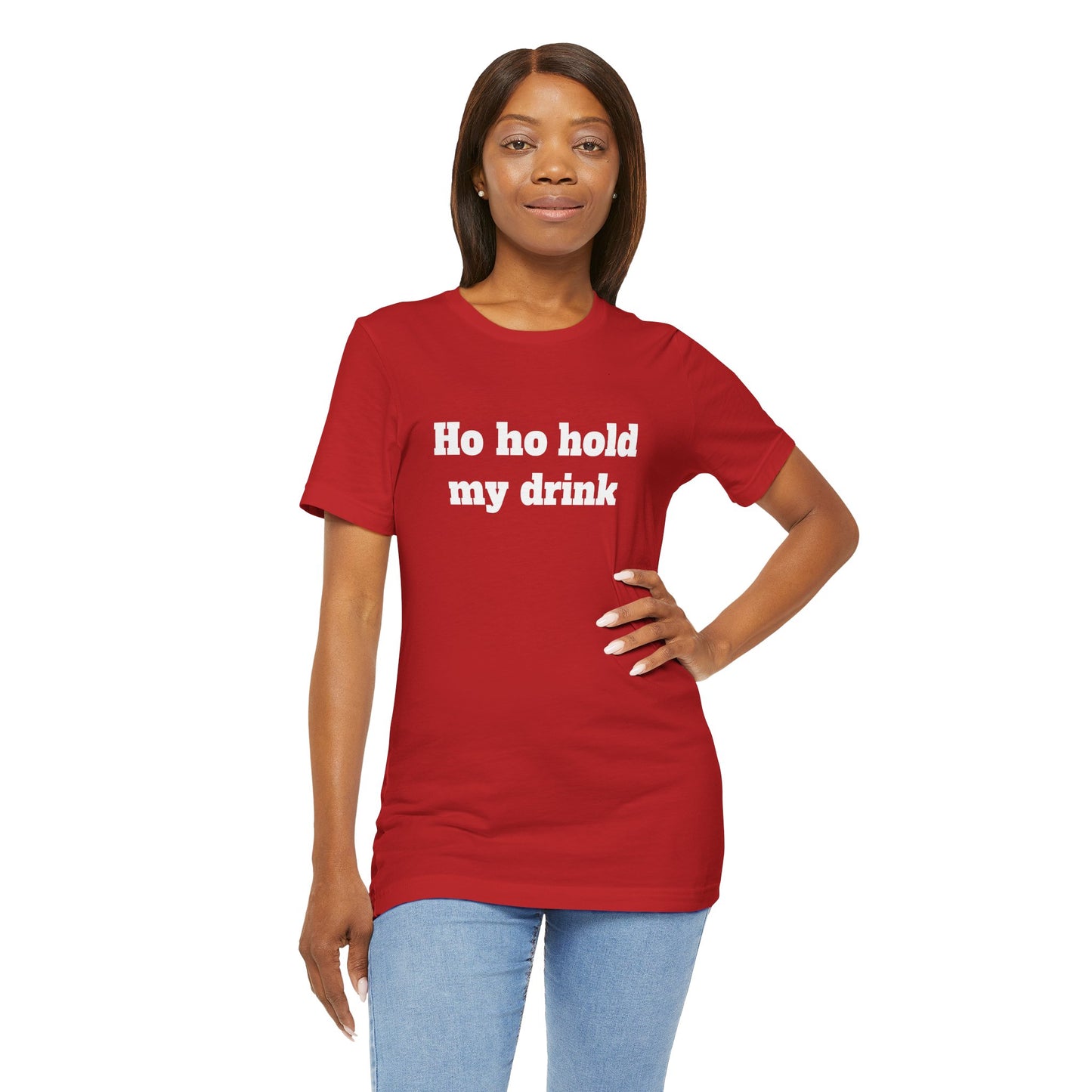 Festive Short Sleeve Tee - "Ho ho hold my drink"