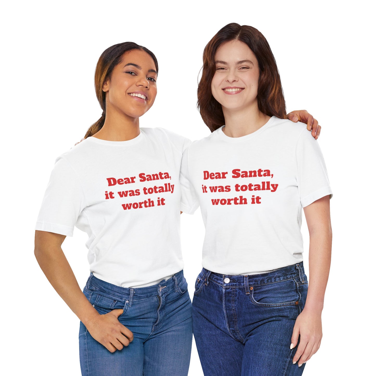Festive Short Sleeve Tee - "Dear Santa, it was totally worth it"