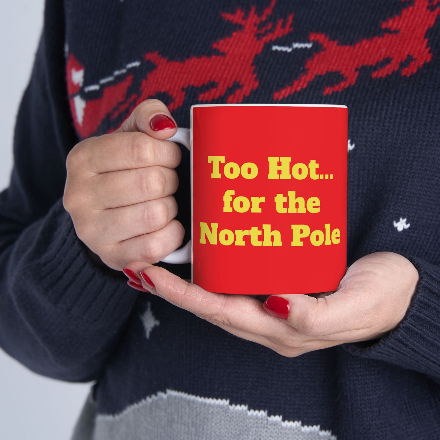 Funny Ceramic Mug - "Too Hot... for the North Pole" 11oz & 15oz