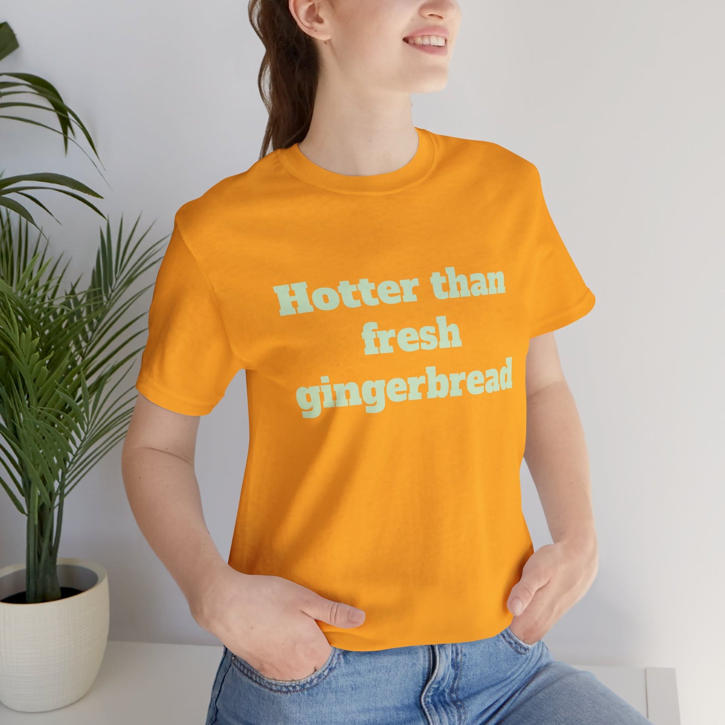 Festive Short Sleeve Tee - "Hotter than fresh gingerbread"