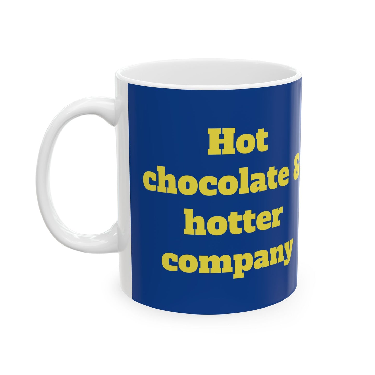 Funny Ceramic Mug - "Hot chocolate & hotter company" 11oz & 15oz