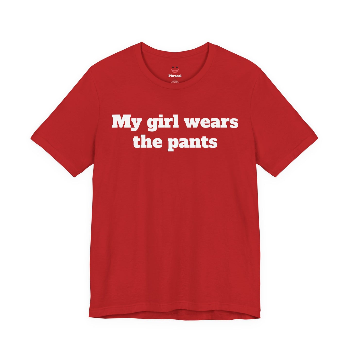 Sassy Love Shirts - "My Girl Wears the Pants"