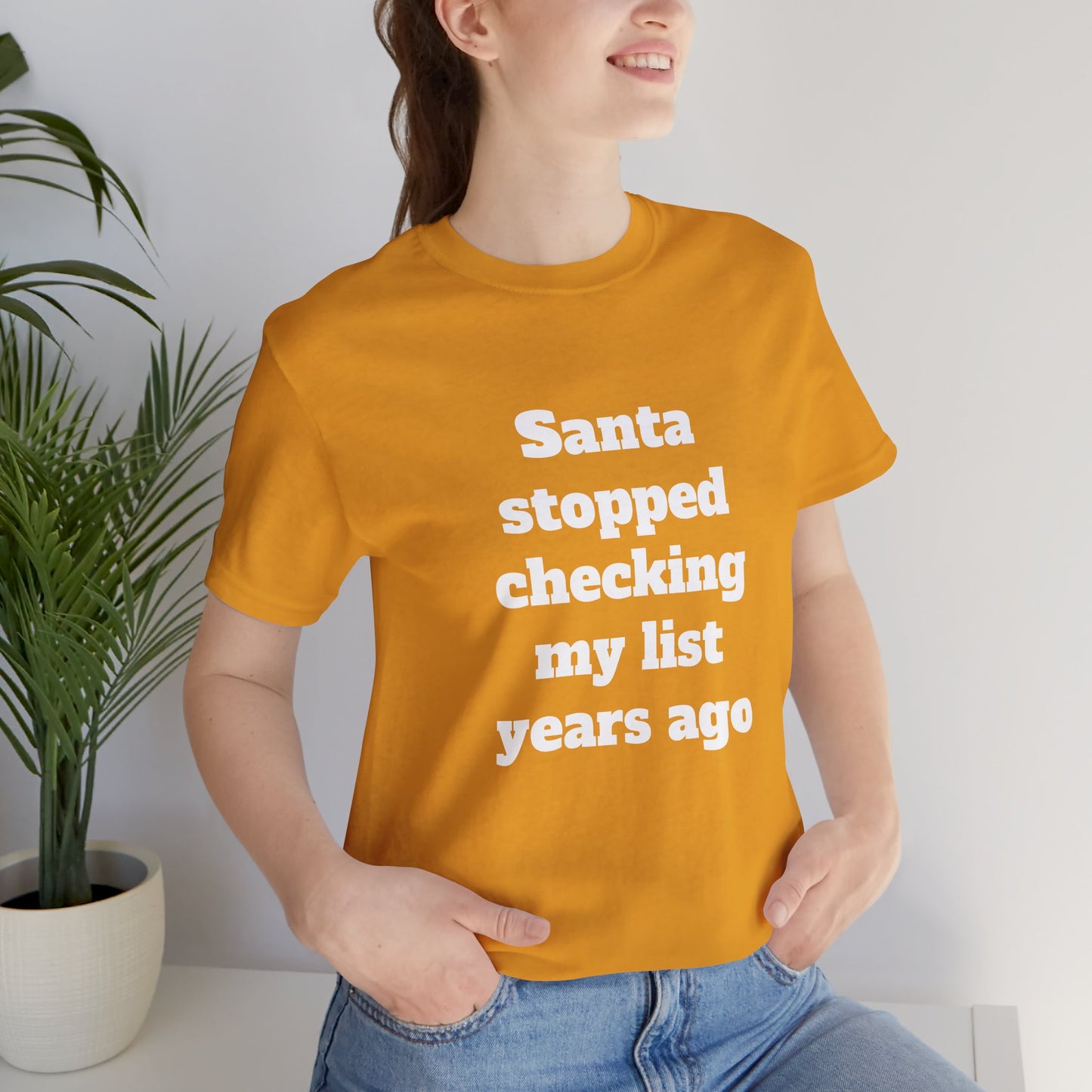 Festive Short Sleeve Tee - "Santa stopped checking my list years ago"