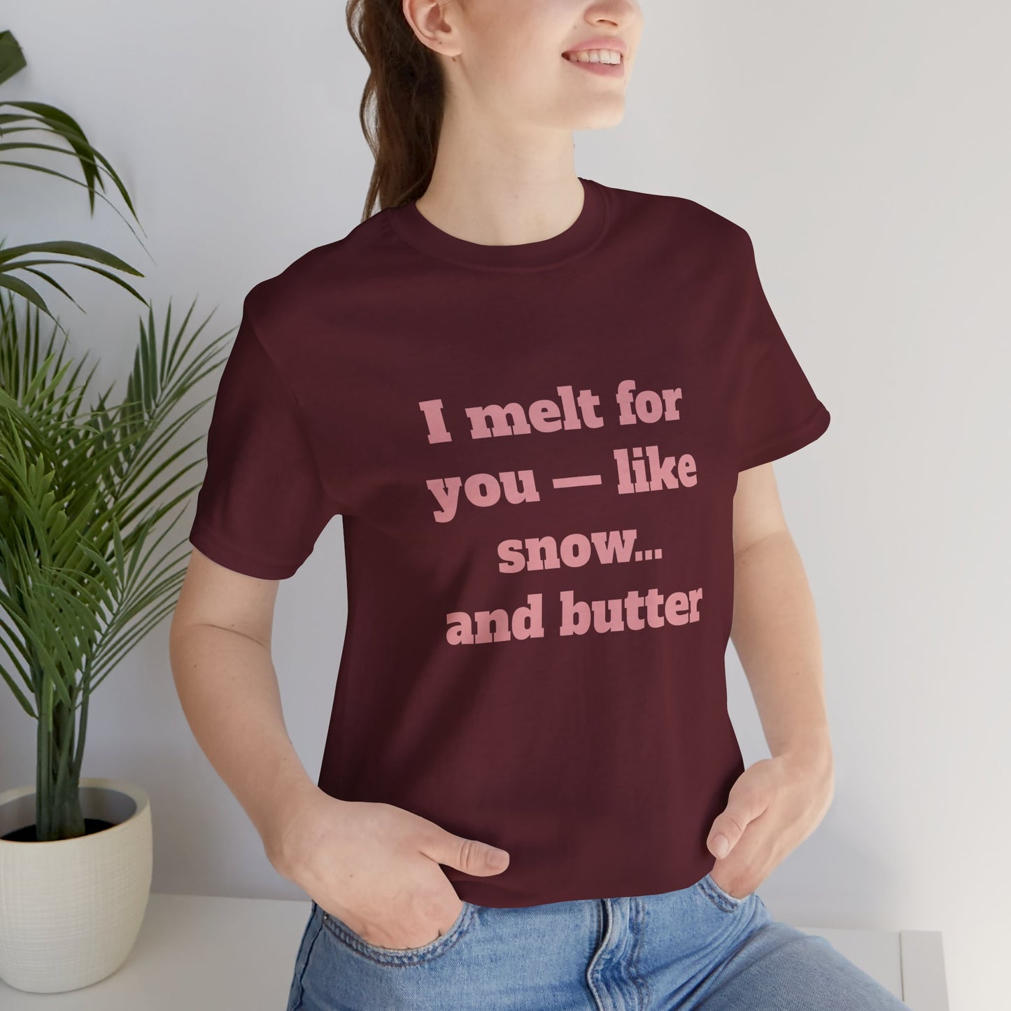 Festive Short Sleeve Tee - "I melt for you — like snow… and butter"