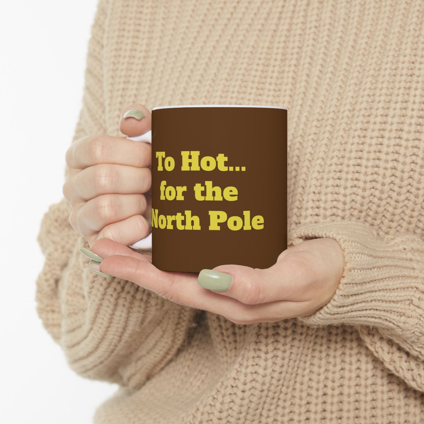 Funny Ceramic Mug - "To Hot... for the North Pole" 11oz & 15oz
