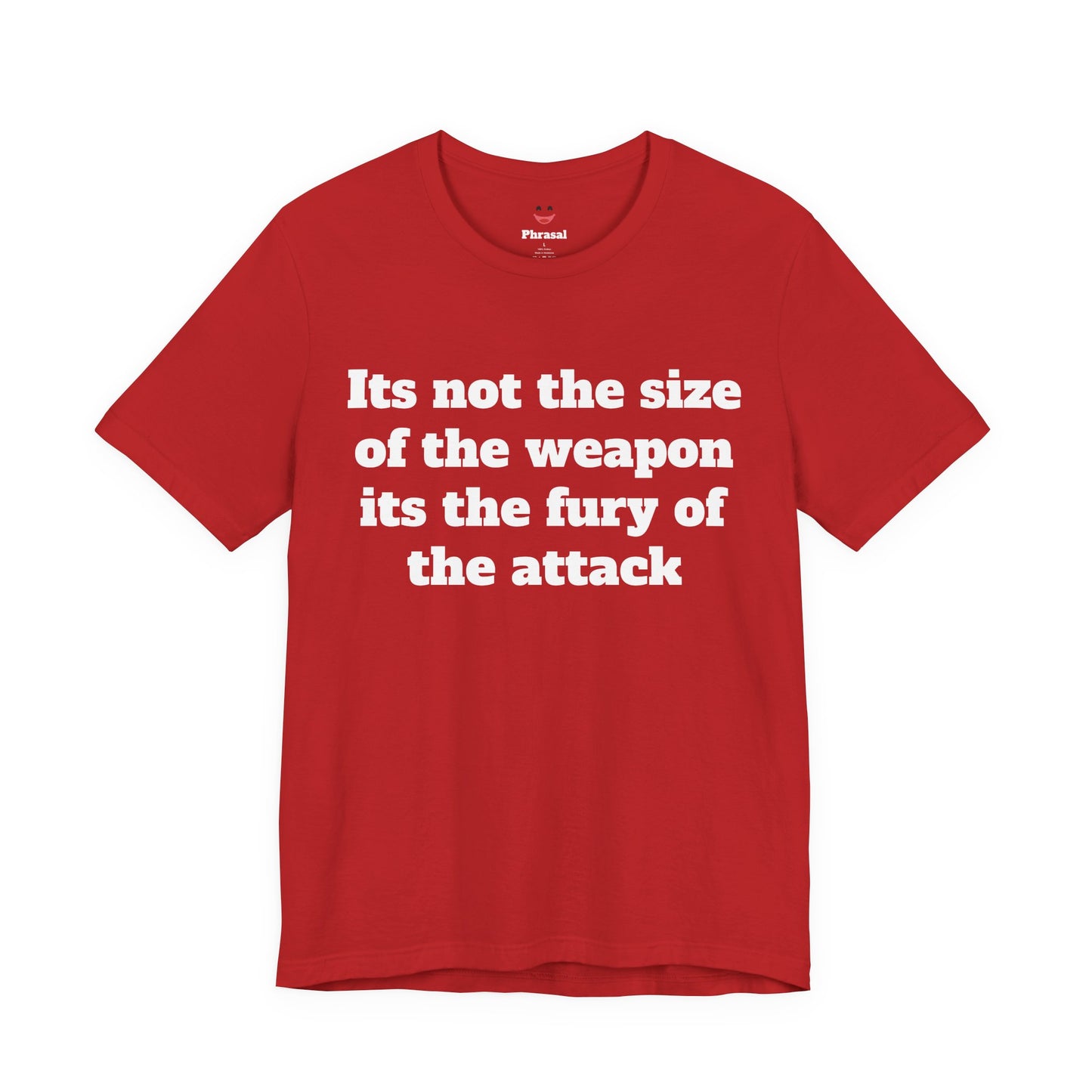 Sassy Love Shirt - "It's Not the Size of the Weapon, It's the Fury of the Attack"