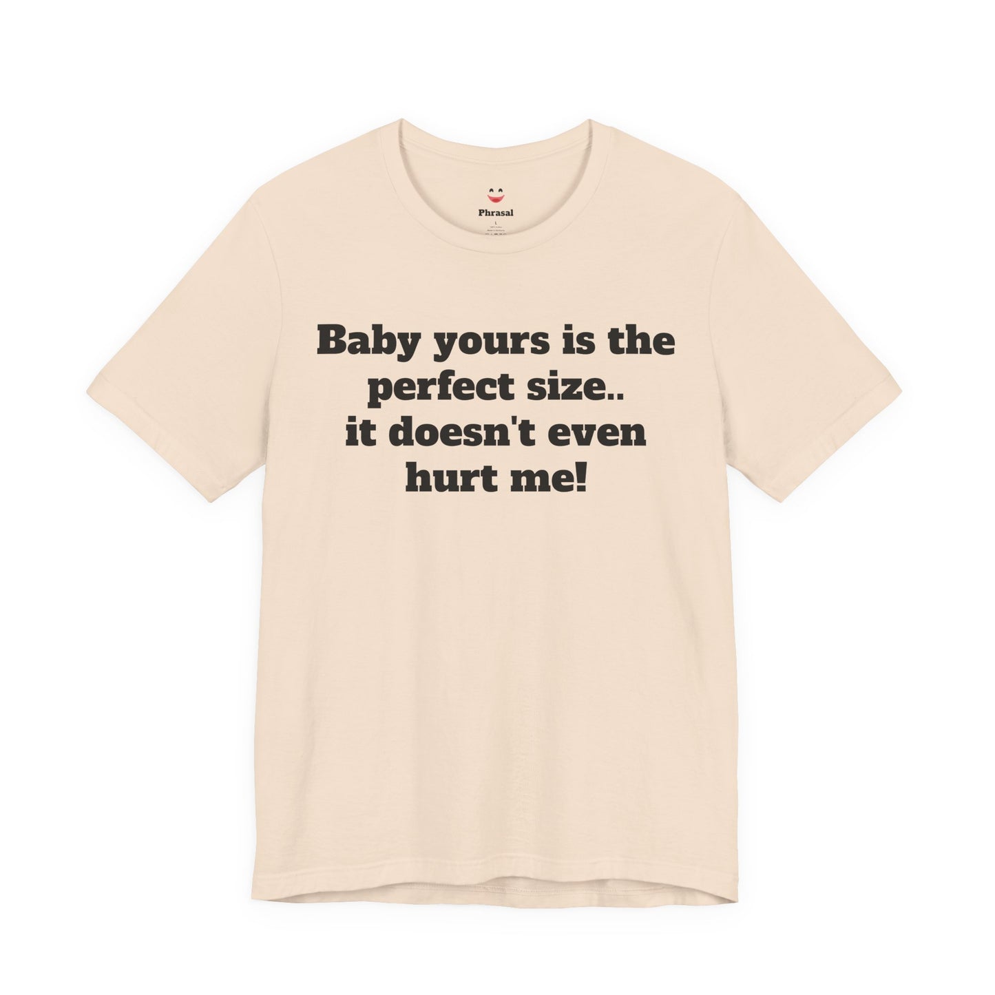 Sassy Love Shirts - "Baby Yours Is The Perfect Size"