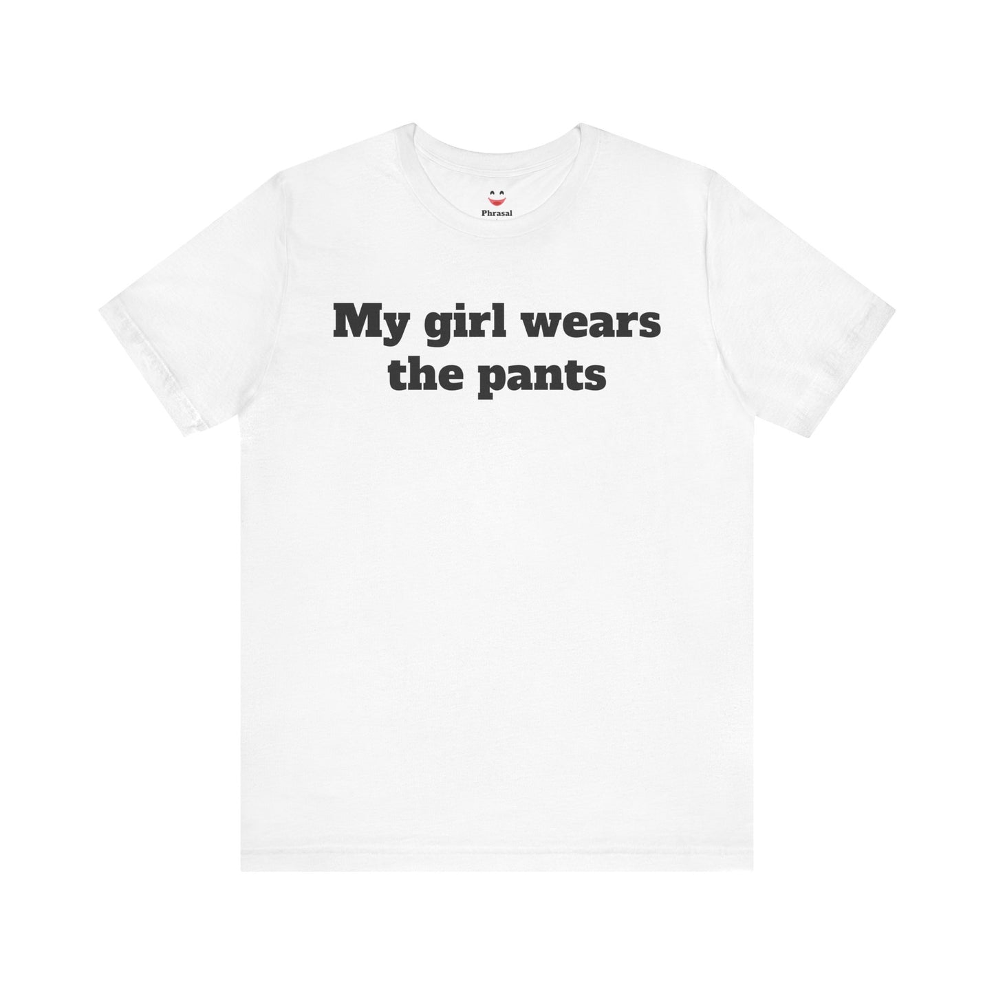 Sassy Love Shirts - "My Girl Wears the Pants"